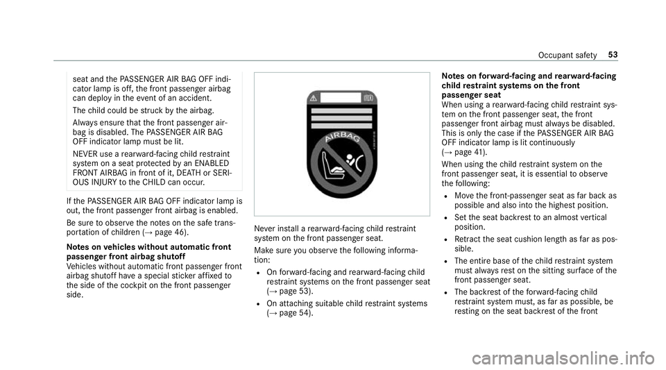 MERCEDES-BENZ A-CLASS HATCHBACK 2018 Workshop Manual seat and
thePA SSENGER AIR BAG OFF indi‐
cator lamp is off, the front passenger airbag
can deploy in theev ent of an accident.
The child could be stru ck bythe airbag.
Alw ays ensure that the front MERCEDES-BENZ A-CLASS HATCHBACK 2018 Workshop Manual seat and
thePA SSENGER AIR BAG OFF indi‐
cator lamp is off, the front passenger airbag
can deploy in theev ent of an accident.
The child could be stru ck bythe airbag.
Alw ays ensure that the front