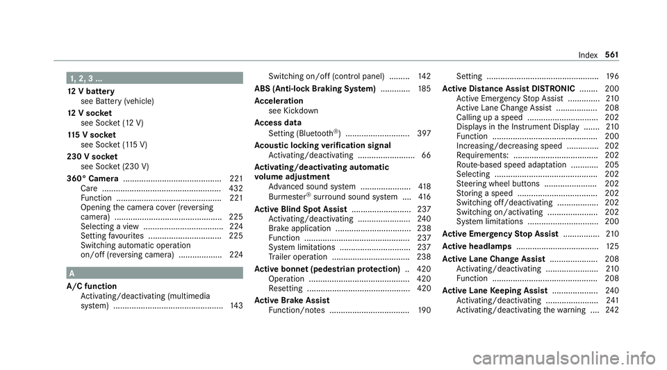 MERCEDES-BENZ A-CLASS HATCHBACK 2018  Owners Manual 1,
2, 3 ...
12 V battery
see Battery (vehicle)
12 V so cket
see Soc ket (12 V)
11 5 V soc ket
see Soc ket (1 15 V)
230 V soc ket
see Soc ket (230 V)
360° Camera ......................................