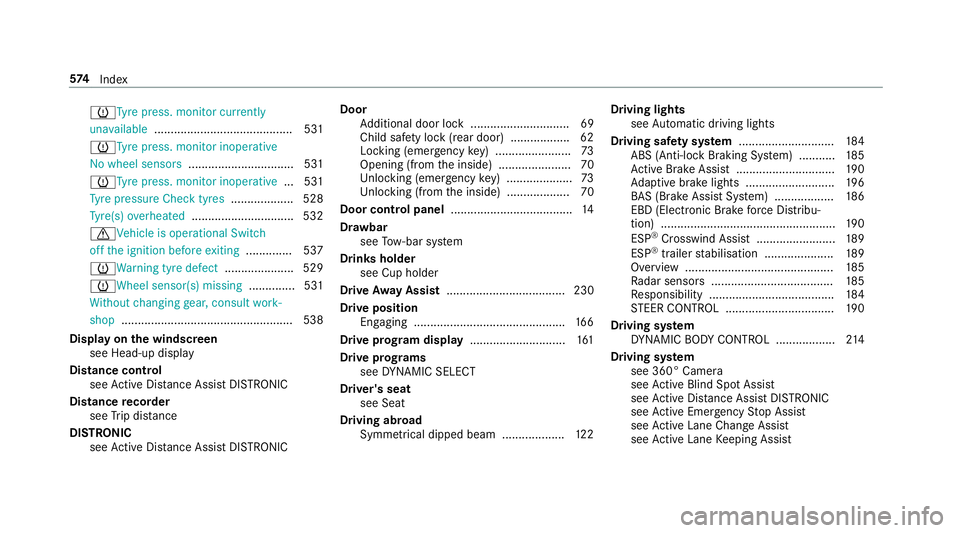 MERCEDES-BENZ A-CLASS HATCHBACK 2018 Owners Manual hTy
repress. monitor cur rently
una vailable .......................................... 531
hTy repress. monitor inoperative
No wheel sensors ................................ 531
hTy repress. monitor MERCEDES-BENZ A-CLASS HATCHBACK 2018 Owners Manual hTy
repress. monitor cur rently
una vailable .......................................... 531
hTy repress. monitor inoperative
No wheel sensors ................................ 531
hTy repress. monitor