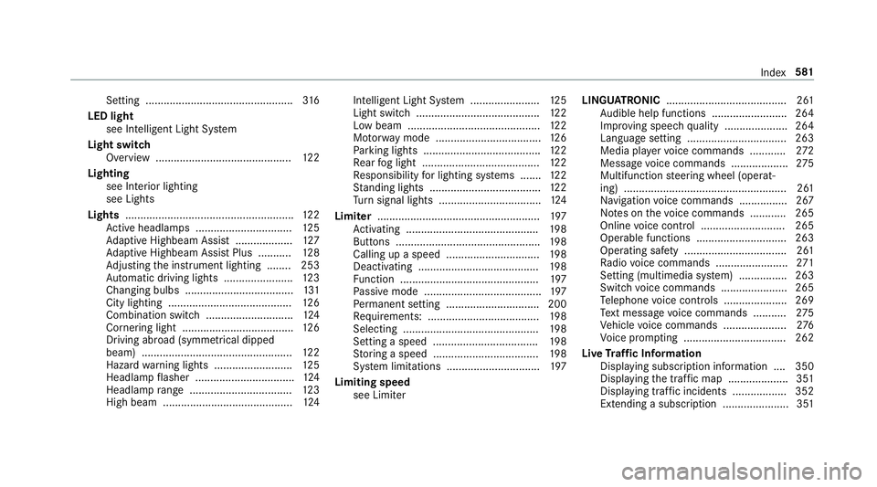 MERCEDES-BENZ A-CLASS HATCHBACK 2018 Owners Manual Setting .................................................
316
LED light see In telligent Light Sy stem
Light switch Overview ............................................. 12 2
Lighting see In terior l MERCEDES-BENZ A-CLASS HATCHBACK 2018 Owners Manual Setting .................................................
316
LED light see In telligent Light Sy stem
Light switch Overview ............................................. 12 2
Lighting see In terior l
