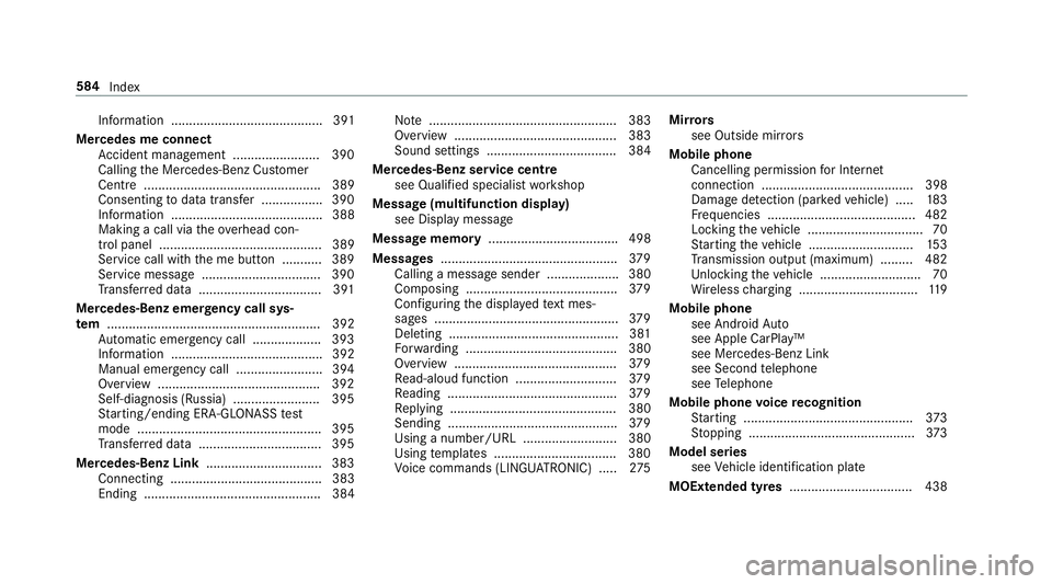 MERCEDES-BENZ A-CLASS HATCHBACK 2018 Owners Manual Information .......................................... 391
Mercedes me connect Accident mana gement ........................ 390
Calling the Mercedes-Benz Cus tomer
Centre ............................ MERCEDES-BENZ A-CLASS HATCHBACK 2018 Owners Manual Information .......................................... 391
Mercedes me connect Accident mana gement ........................ 390
Calling the Mercedes-Benz Cus tomer
Centre ............................