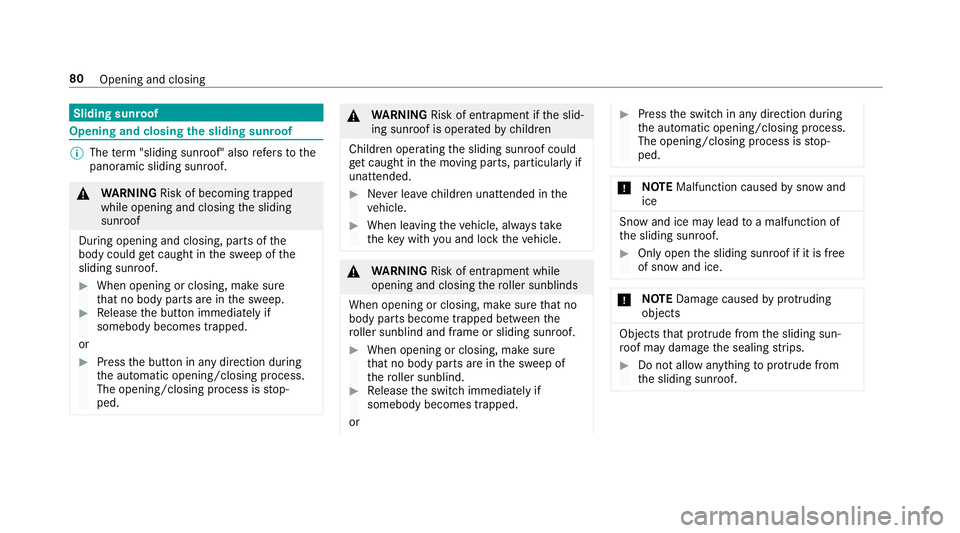 MERCEDES-BENZ A-CLASS HATCHBACK 2018  Owners Manual Sliding sunroof
Opening and closing
the sliding sunroof %
The term "sliding sun roof" also refers to the
panoramic sliding sunroof. &
WARNING Risk of becoming trapped
while opening and closing
