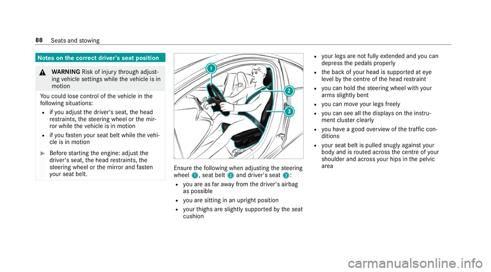 MERCEDES-BENZ A-CLASS HATCHBACK 2018  Owners Manual Note
s onthe cor rect driver's seat position &
WARNING Risk of inju rythro ugh adjust‐
ing vehicle settings while theve hicle is in
motion
Yo u could lose cont rol of theve hicle in the
fo llowi