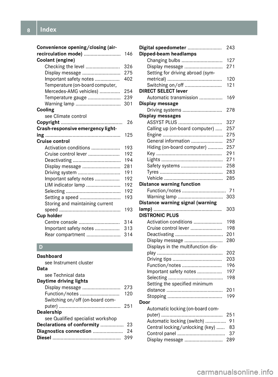 MERCEDES-BENZ A-CLASS HATCHBACK 2015  Owners Manual Convenience opening/closing (air-
recirculation mode) ...........................146
Coolant (engine)
Checking the level ......................... 326
Display message ............................ 275
