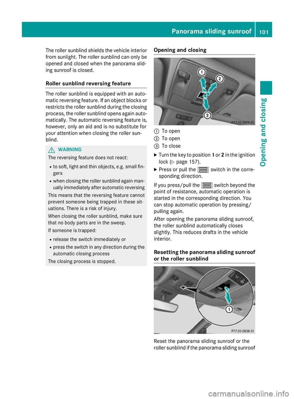 MERCEDES-BENZ A-CLASS HATCHBACK 2015  Owners Manual The roller sunblind shields the vehicle interior
from sunlight. The roller sunblind can only be
opened and closed when the panorama slid-
ing sunroof is closed.
Roller sunblind reversing feature The r