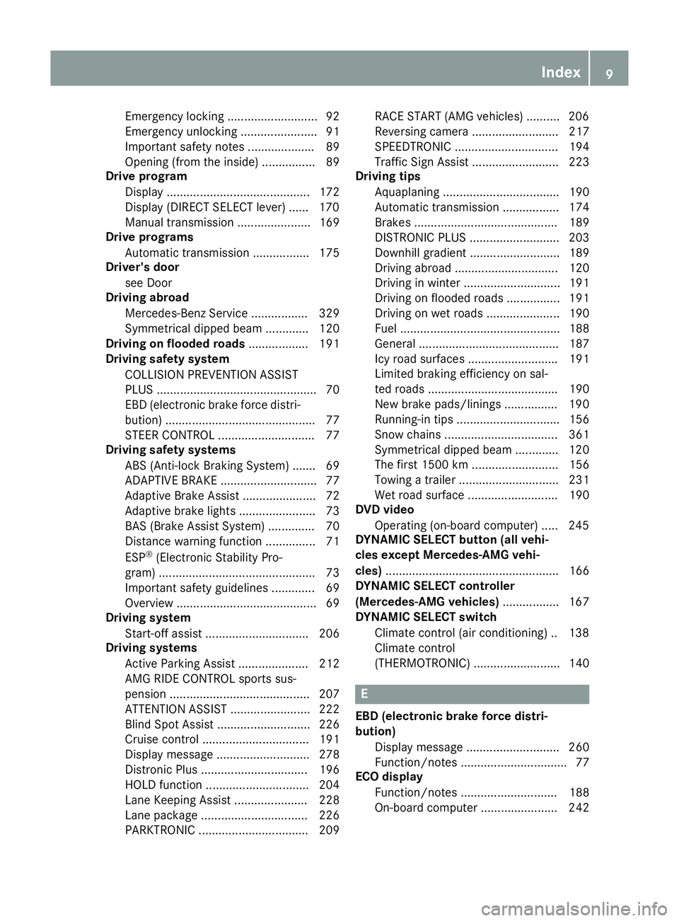 MERCEDES-BENZ A-CLASS HATCHBACK 2015  Owners Manual Emergency locking ........................... 92
Emergency unlocking ....................... 91
Important safety note s.................... 89
Opening (from the inside) ................ 89
Drive progr