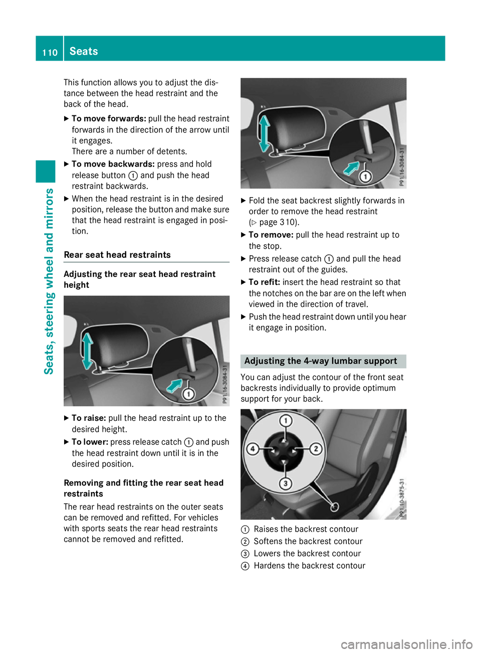 MERCEDES-BENZ A-CLASS HATCHBACK 2015 Owners Manual This function allows you to adjust the dis-
tance between the head restraint and the
back of the head.
X To move forwards: pull the head restraint
forwards in the direction of the arrow until
it engag MERCEDES-BENZ A-CLASS HATCHBACK 2015 Owners Manual This function allows you to adjust the dis-
tance between the head restraint and the
back of the head.
X To move forwards: pull the head restraint
forwards in the direction of the arrow until
it engag