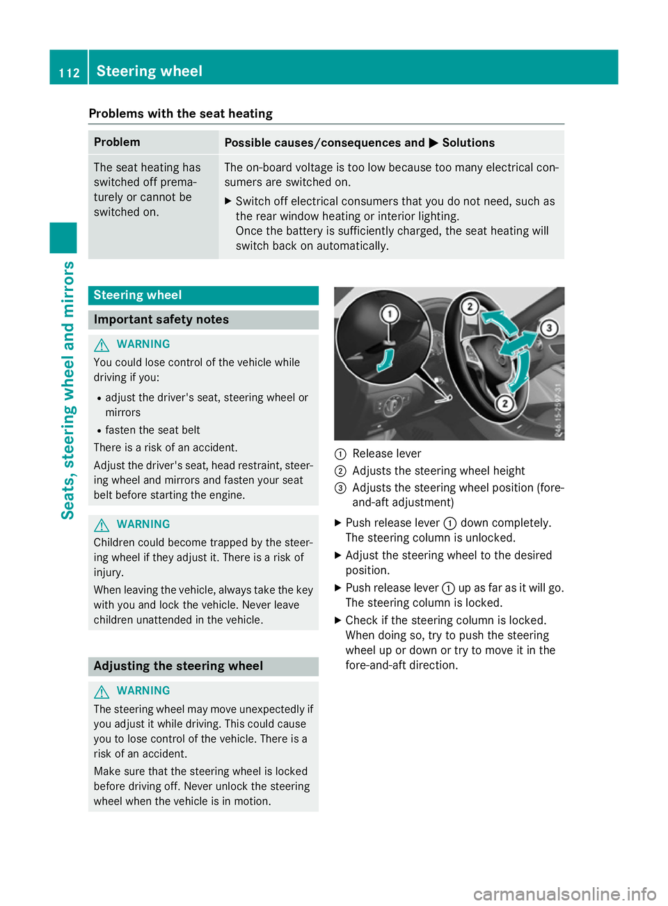 MERCEDES-BENZ A-CLASS HATCHBACK 2015 Owners Manual Problems with the seat heating
Problem
Possible causes/consequences and
M
MSolutions The seat heating has
switched off prema-
turely or cannot be
switched on. The on-board voltage is too low because t MERCEDES-BENZ A-CLASS HATCHBACK 2015 Owners Manual Problems with the seat heating
Problem
Possible causes/consequences and
M
MSolutions The seat heating has
switched off prema-
turely or cannot be
switched on. The on-board voltage is too low because t