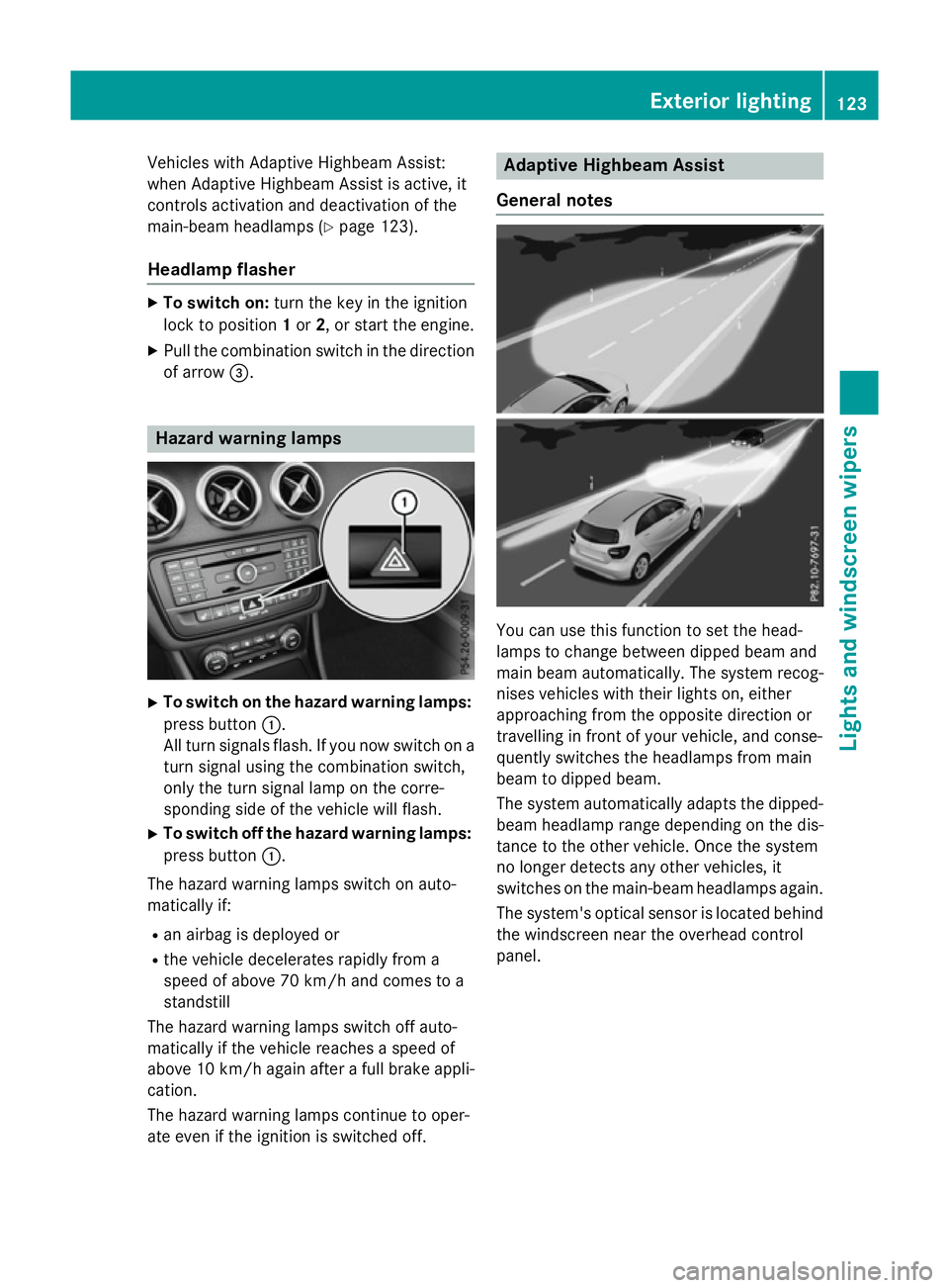 MERCEDES-BENZ A-CLASS HATCHBACK 2015 Owners Manual Vehicles with Adaptive Highbeam Assist:
when Adaptive Highbeam Assist is active, it
controls activation and deactivation of the
main-beam headlamps (Y page 123).
Headlamp flasher X
To switch on: turn MERCEDES-BENZ A-CLASS HATCHBACK 2015 Owners Manual Vehicles with Adaptive Highbeam Assist:
when Adaptive Highbeam Assist is active, it
controls activation and deactivation of the
main-beam headlamps (Y page 123).
Headlamp flasher X
To switch on: turn