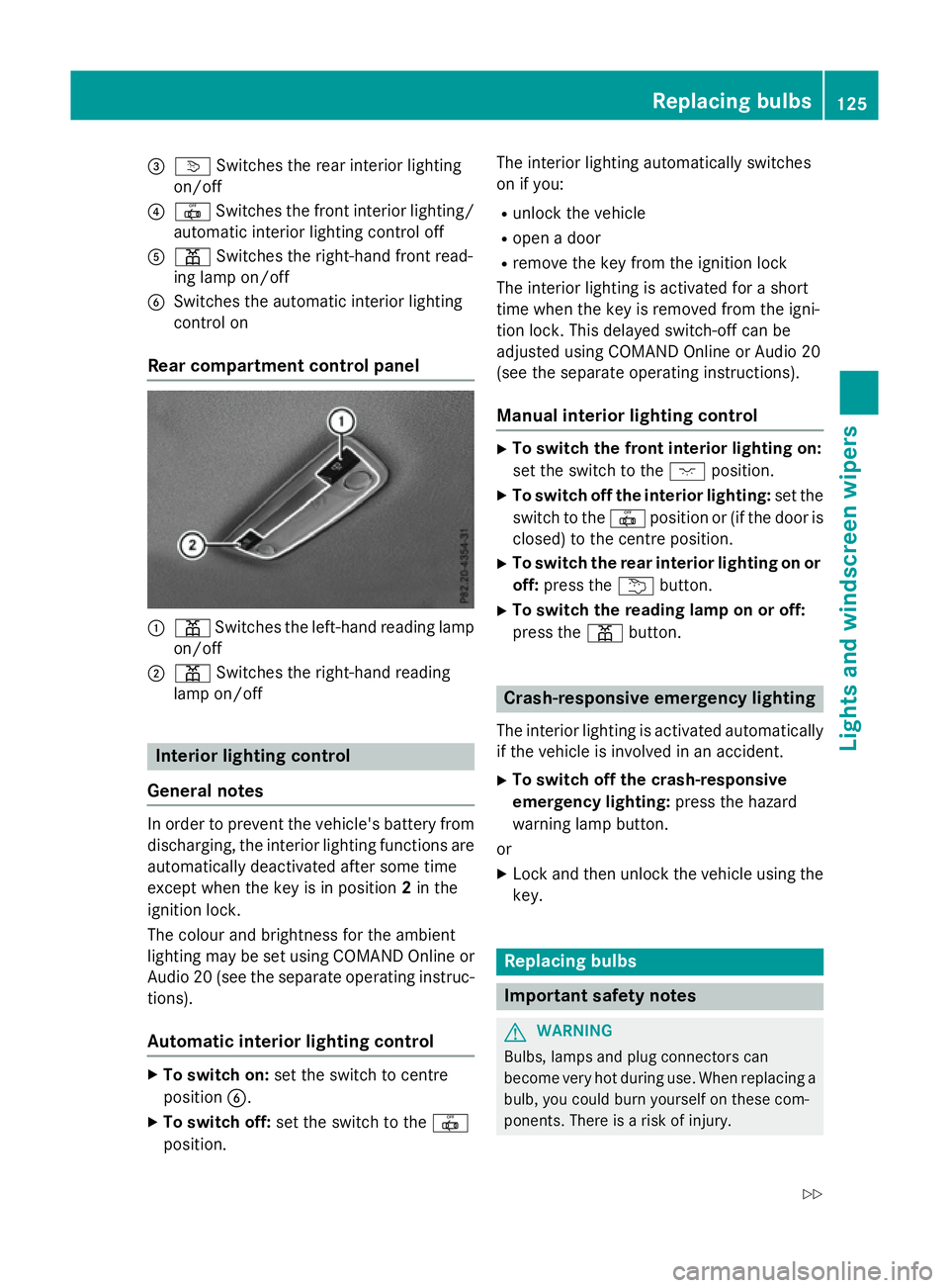 MERCEDES-BENZ A-CLASS HATCHBACK 2015 Owners Manual =
v Switches the rear interior lighting
on/off
? | Switches the front interior lighting/
automatic interior lighting control off
A p Switches the right-hand front read-
ing lamp on/off
B Switches the MERCEDES-BENZ A-CLASS HATCHBACK 2015 Owners Manual =
v Switches the rear interior lighting
on/off
? | Switches the front interior lighting/
automatic interior lighting control off
A p Switches the right-hand front read-
ing lamp on/off
B Switches the
