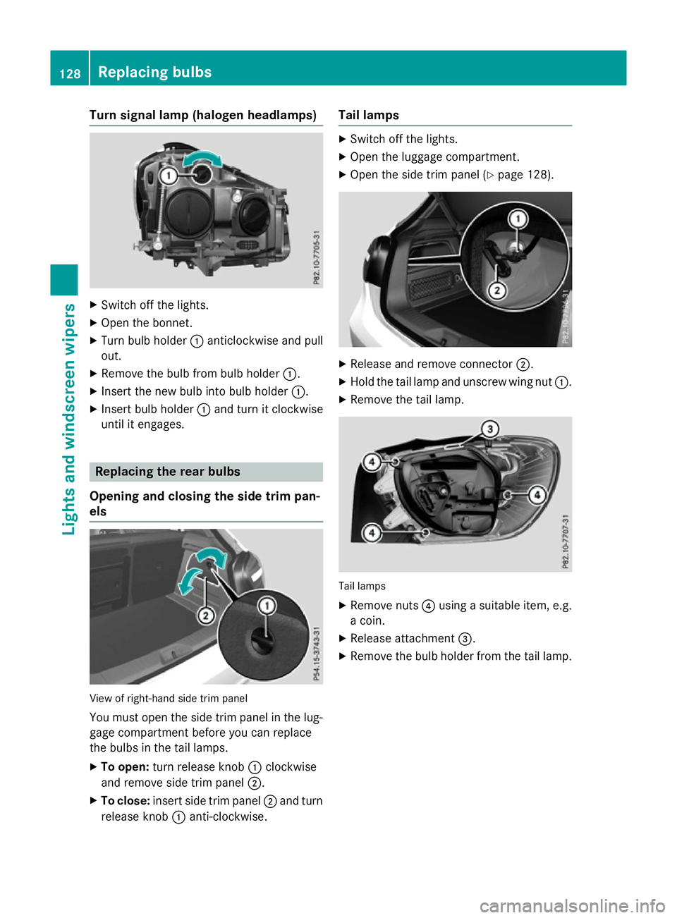 MERCEDES-BENZ A-CLASS HATCHBACK 2015 Owners Manual Turn signal lamp (halogen headlamps)
X
Switch off the lights.
X Open the bonnet.
X Turn bulb holder :anticlockwise and pull
out.
X Remove the bulb from bulb holder :.
X Insert the new bulb into bulb h MERCEDES-BENZ A-CLASS HATCHBACK 2015 Owners Manual Turn signal lamp (halogen headlamps)
X
Switch off the lights.
X Open the bonnet.
X Turn bulb holder :anticlockwise and pull
out.
X Remove the bulb from bulb holder :.
X Insert the new bulb into bulb h