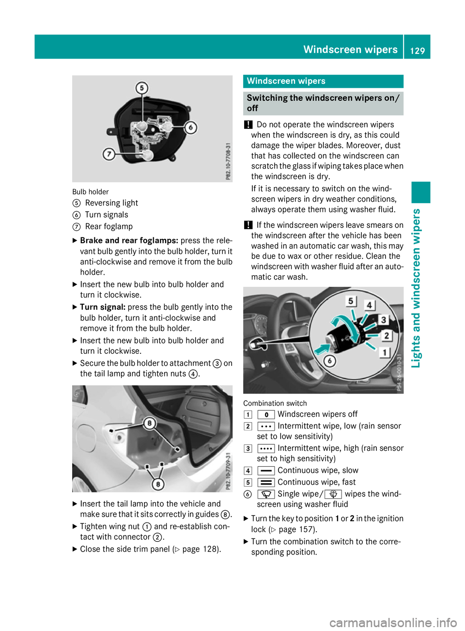MERCEDES-BENZ A-CLASS HATCHBACK 2015 Owners Manual Bulb holder
A
Reversing light
B Turn signals
C Rear foglamp
X Brake and rear foglamps: press the rele-
vant bulb gently into the bulb holder, turn it
anti-clockwise and remove it from the bulb holder. MERCEDES-BENZ A-CLASS HATCHBACK 2015 Owners Manual Bulb holder
A
Reversing light
B Turn signals
C Rear foglamp
X Brake and rear foglamps: press the rele-
vant bulb gently into the bulb holder, turn it
anti-clockwise and remove it from the bulb holder.