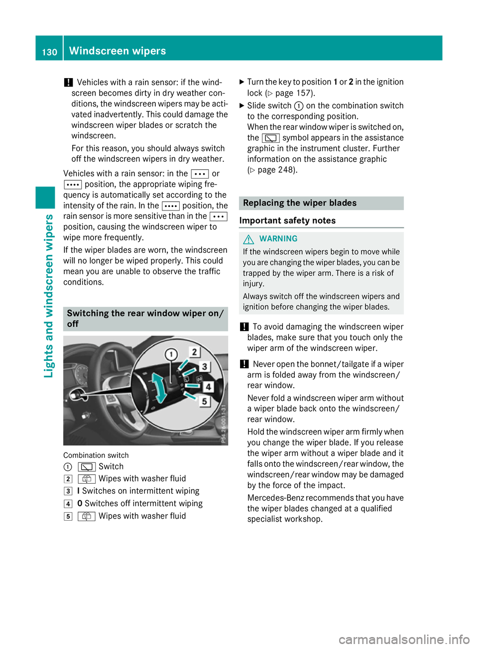 MERCEDES-BENZ A-CLASS HATCHBACK 2015 Owners Manual !
Vehicles with a rain sensor: if the wind-
screen becomes dirty in dry weather con-
ditions, the windscreen wipers may be acti- vated inadvertently. This could damage the
windscreen wiper blades or s MERCEDES-BENZ A-CLASS HATCHBACK 2015 Owners Manual !
Vehicles with a rain sensor: if the wind-
screen becomes dirty in dry weather con-
ditions, the windscreen wipers may be acti- vated inadvertently. This could damage the
windscreen wiper blades or s