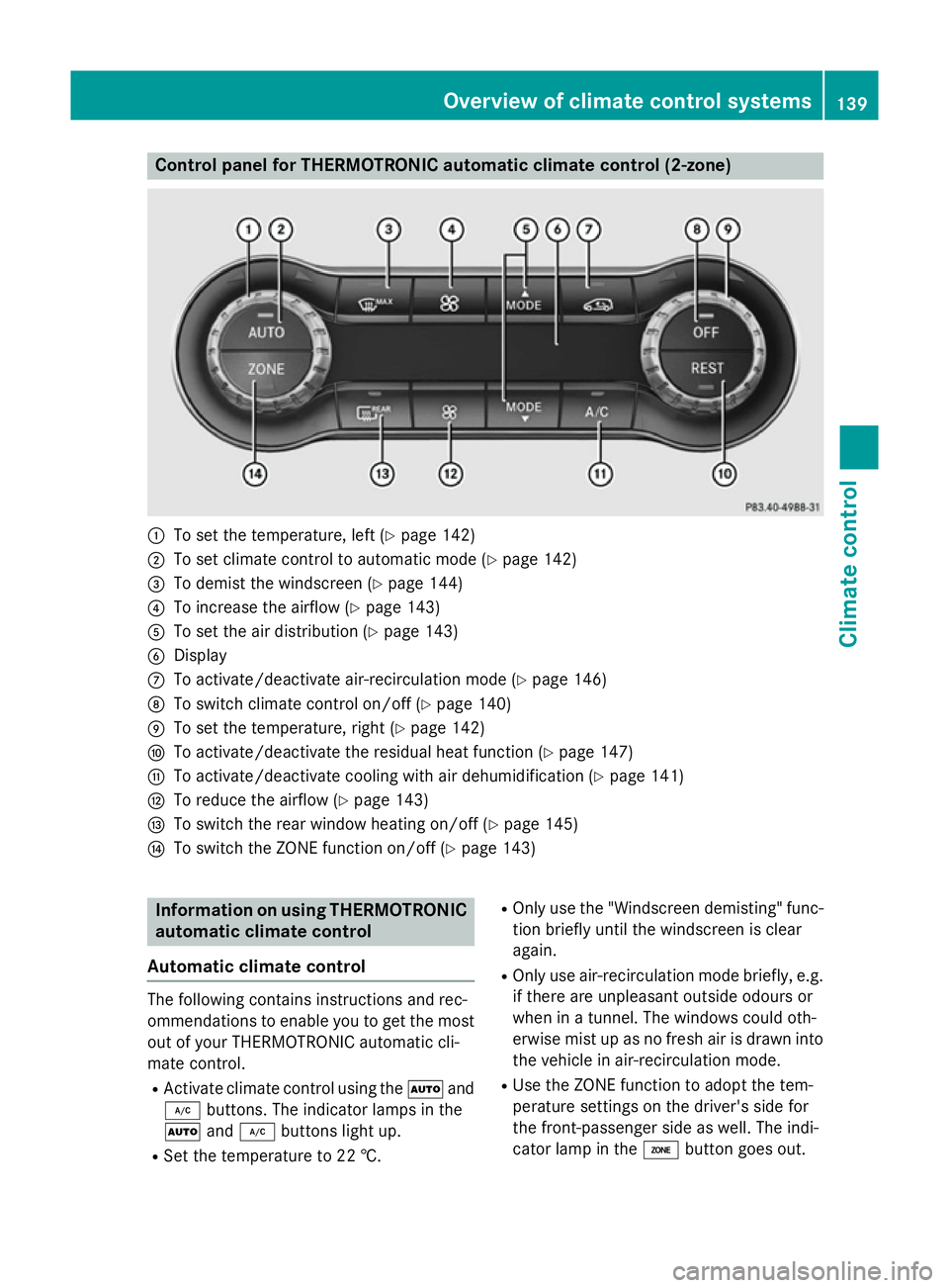 MERCEDES-BENZ A-CLASS HATCHBACK 2015 Owners Manual Control panel for THERMOTRONIC automatic climate control (2-zone)
:
To set the temperature, left (Y page 142)
; To set climate control to automatic mode (Y page 142)
= To demist the windscreen (Y page MERCEDES-BENZ A-CLASS HATCHBACK 2015 Owners Manual Control panel for THERMOTRONIC automatic climate control (2-zone)
:
To set the temperature, left (Y page 142)
; To set climate control to automatic mode (Y page 142)
= To demist the windscreen (Y page