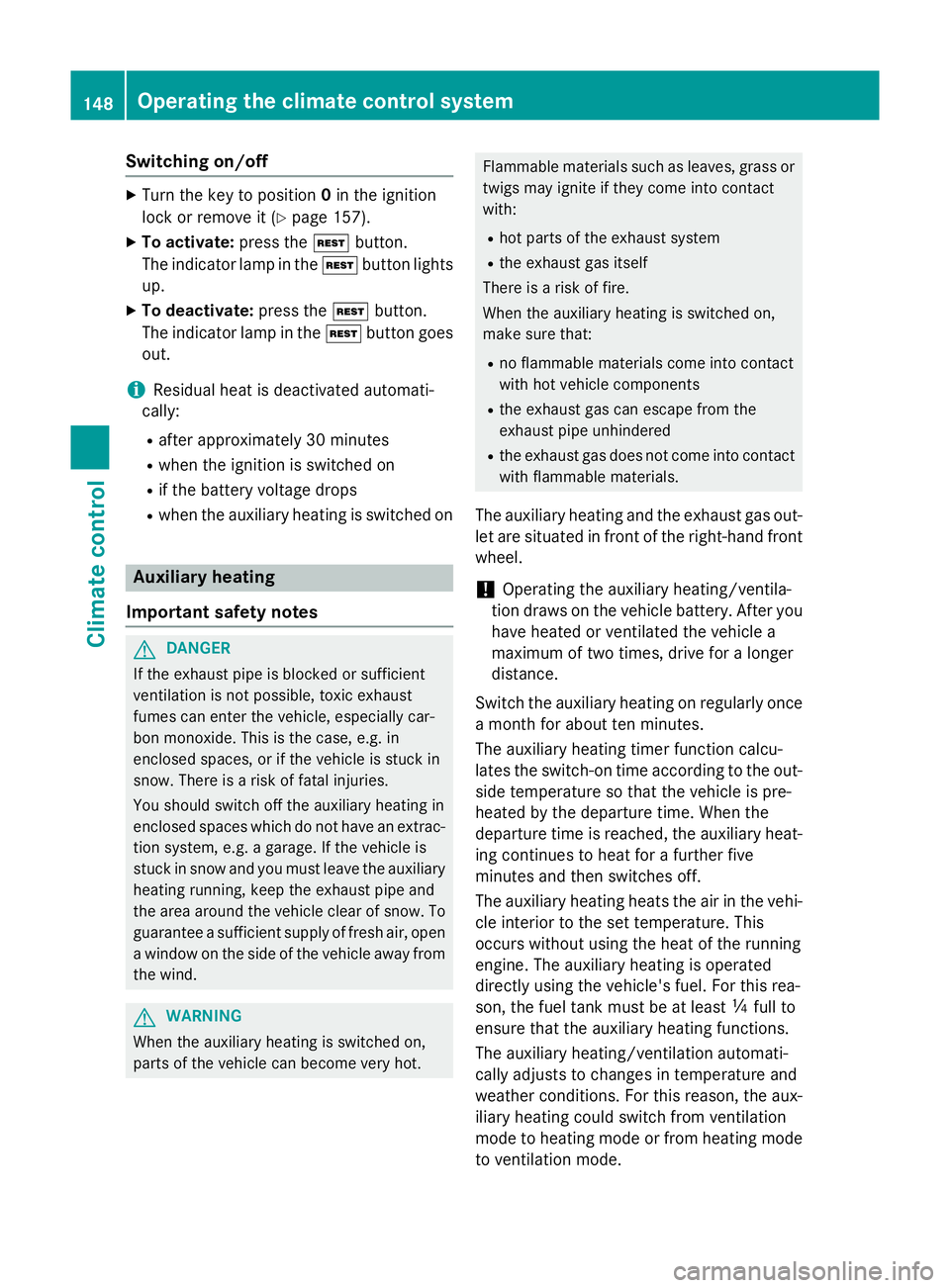 MERCEDES-BENZ A-CLASS HATCHBACK 2015 Owners Manual Switching on/off
X
Turn the key to position 0in the ignition
lock or remove it (Y page 157).
X To activate: press theÌbutton.
The indicator lamp in the Ìbutton lights
up.
X To deactivate: press the MERCEDES-BENZ A-CLASS HATCHBACK 2015 Owners Manual Switching on/off
X
Turn the key to position 0in the ignition
lock or remove it (Y page 157).
X To activate: press theÌbutton.
The indicator lamp in the Ìbutton lights
up.
X To deactivate: press the