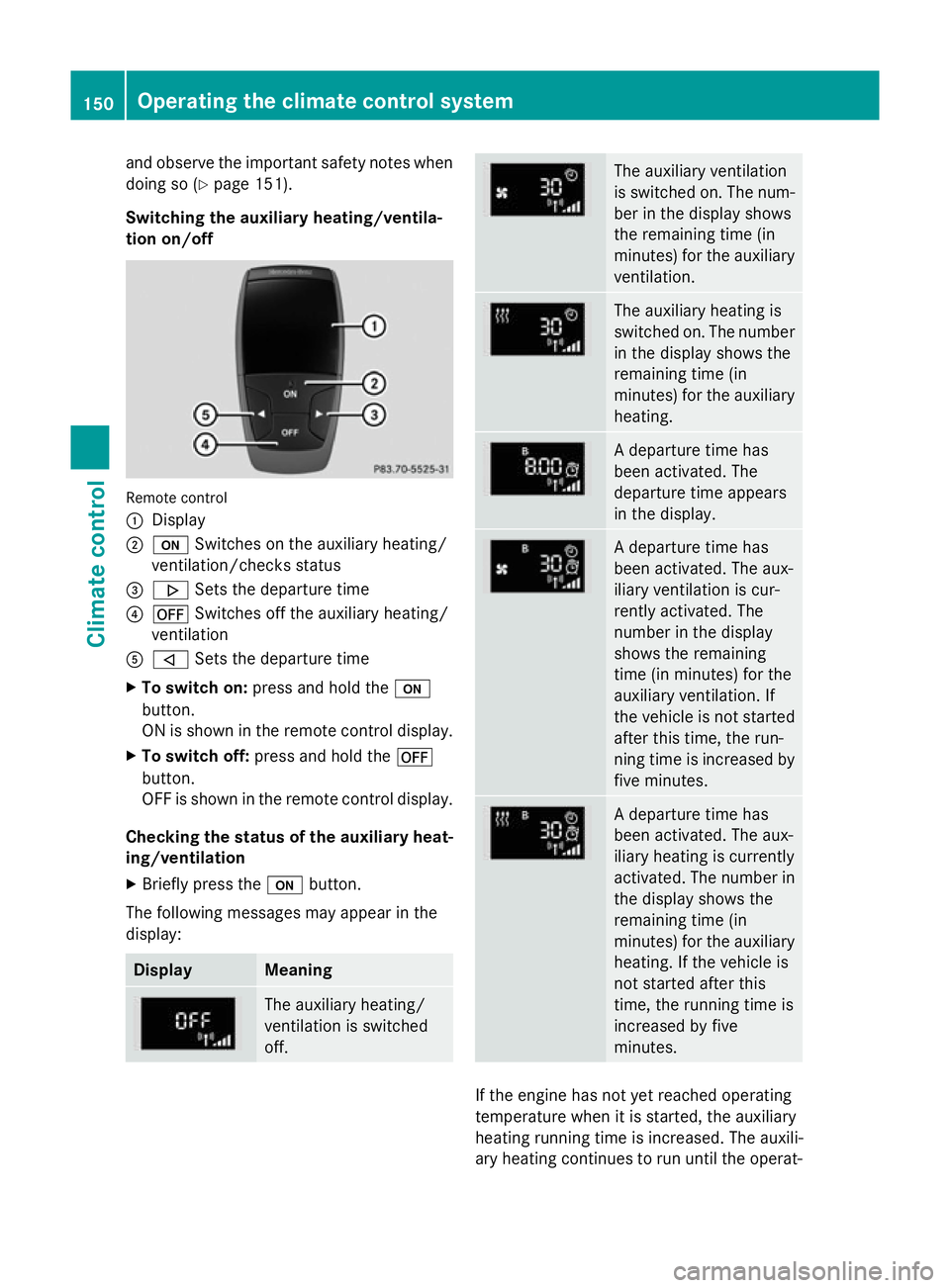 MERCEDES-BENZ A-CLASS HATCHBACK 2015 Owners Manual and observe the important safety notes when
doing so (Y page 151).
Switching the auxiliary heating/ventila-
tion on/off Remote control
:
Display
; u Switches on the auxiliary heating/
ventilation/chec MERCEDES-BENZ A-CLASS HATCHBACK 2015 Owners Manual and observe the important safety notes when
doing so (Y page 151).
Switching the auxiliary heating/ventila-
tion on/off Remote control
:
Display
; u Switches on the auxiliary heating/
ventilation/chec