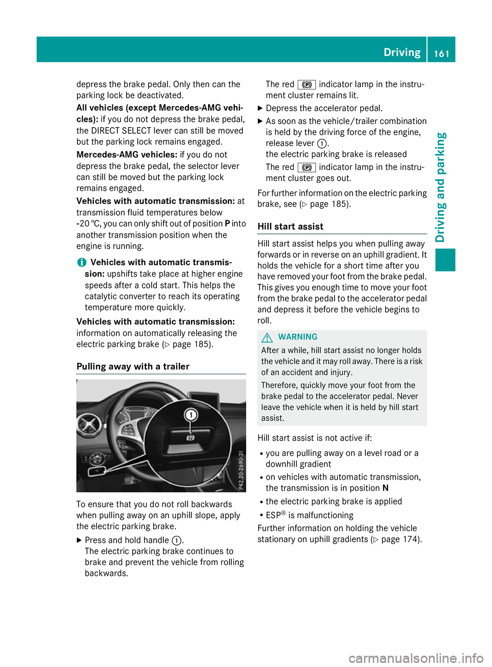 MERCEDES-BENZ A-CLASS HATCHBACK 2015 Owners Manual depress the brake pedal. Only then can the
parking lock be deactivated.
All vehicles (except Mercedes-AMG vehi-
cles): if you do not depress the brake pedal,
the DIRECT SELECT lever can still be moved MERCEDES-BENZ A-CLASS HATCHBACK 2015 Owners Manual depress the brake pedal. Only then can the
parking lock be deactivated.
All vehicles (except Mercedes-AMG vehi-
cles): if you do not depress the brake pedal,
the DIRECT SELECT lever can still be moved