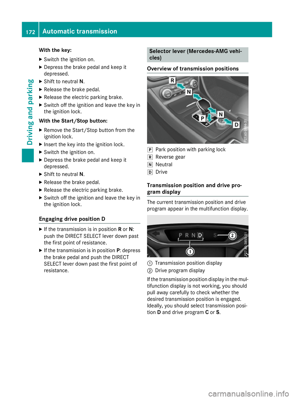 MERCEDES-BENZ A-CLASS HATCHBACK 2015 Owners Manual With the key:
X Switch the ignition on.
X Depress the brake pedal and keep it
depressed.
X Shift to neutral N.
X Release the brake pedal.
X Release the electric parking brake.
X Switch off the ignitio MERCEDES-BENZ A-CLASS HATCHBACK 2015 Owners Manual With the key:
X Switch the ignition on.
X Depress the brake pedal and keep it
depressed.
X Shift to neutral N.
X Release the brake pedal.
X Release the electric parking brake.
X Switch off the ignitio