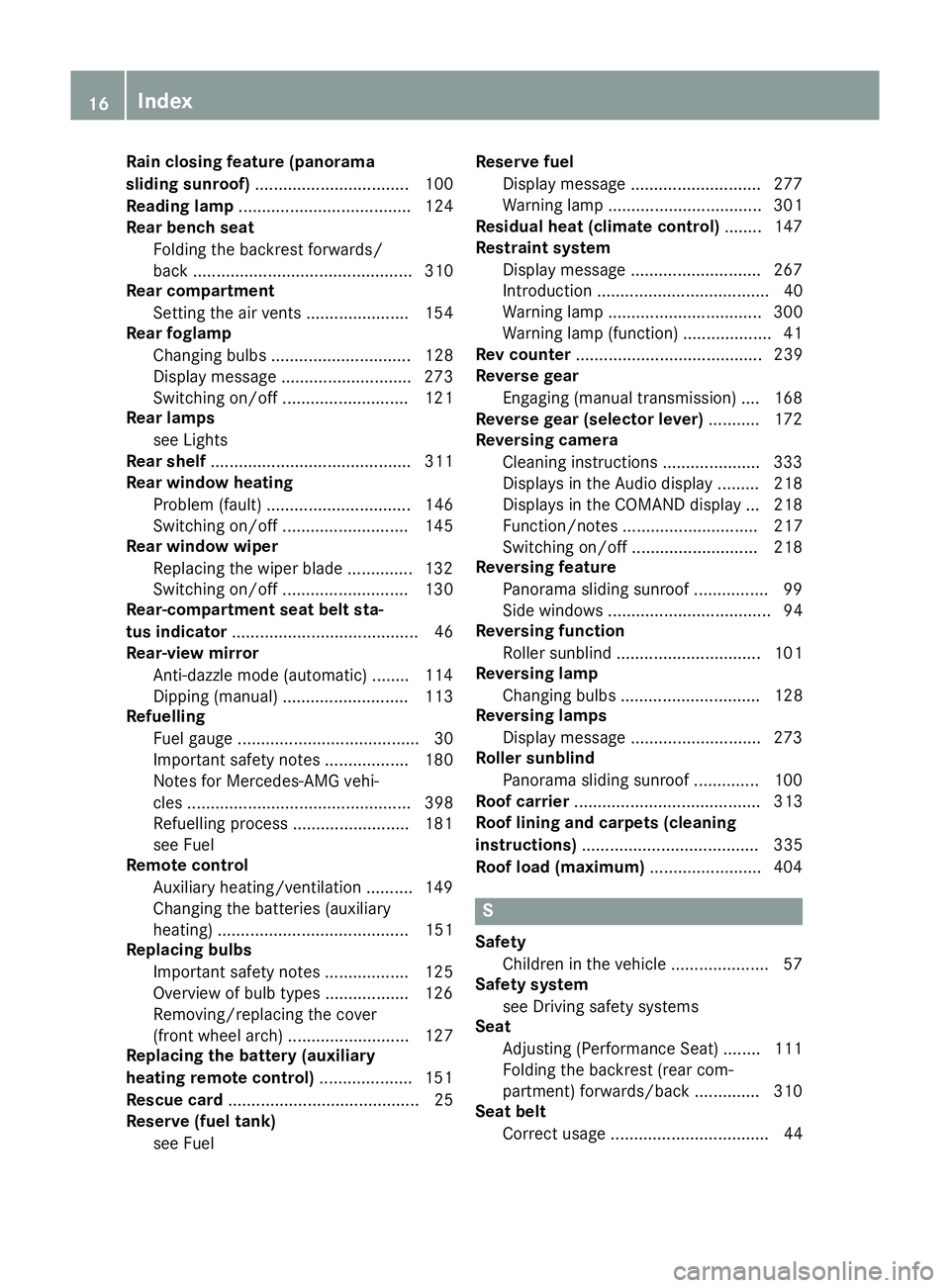 MERCEDES-BENZ A-CLASS HATCHBACK 2015  Owners Manual Rain closing feature (panorama
sliding sunroof)
................................. 100
Reading lamp ..................................... 124
Rear bench seat
Folding the backrest forwards/
back .......