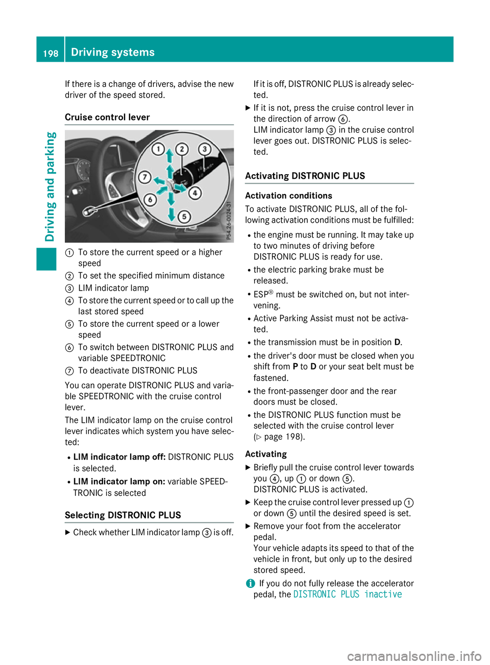 MERCEDES-BENZ A-CLASS HATCHBACK 2015 Owners Manual If there is a change of drivers, advise the new
driver of the speed stored.
Cruise control lever :
To store the current speed or a higher
speed
; To set the specified minimum distance
= LIM indicator MERCEDES-BENZ A-CLASS HATCHBACK 2015 Owners Manual If there is a change of drivers, advise the new
driver of the speed stored.
Cruise control lever :
To store the current speed or a higher
speed
; To set the specified minimum distance
= LIM indicator
