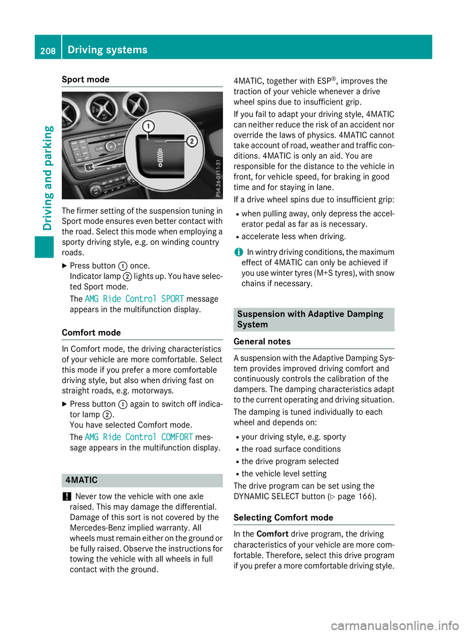 MERCEDES-BENZ A-CLASS HATCHBACK 2015 Owners Manual Sport mode
The firmer setting of the suspension tuning in
Sport mode ensures even better contact with
the road. Select this mode when employing a sporty driving style, e.g. on winding country
roads.
X MERCEDES-BENZ A-CLASS HATCHBACK 2015 Owners Manual Sport mode
The firmer setting of the suspension tuning in
Sport mode ensures even better contact with
the road. Select this mode when employing a sporty driving style, e.g. on winding country
roads.
X