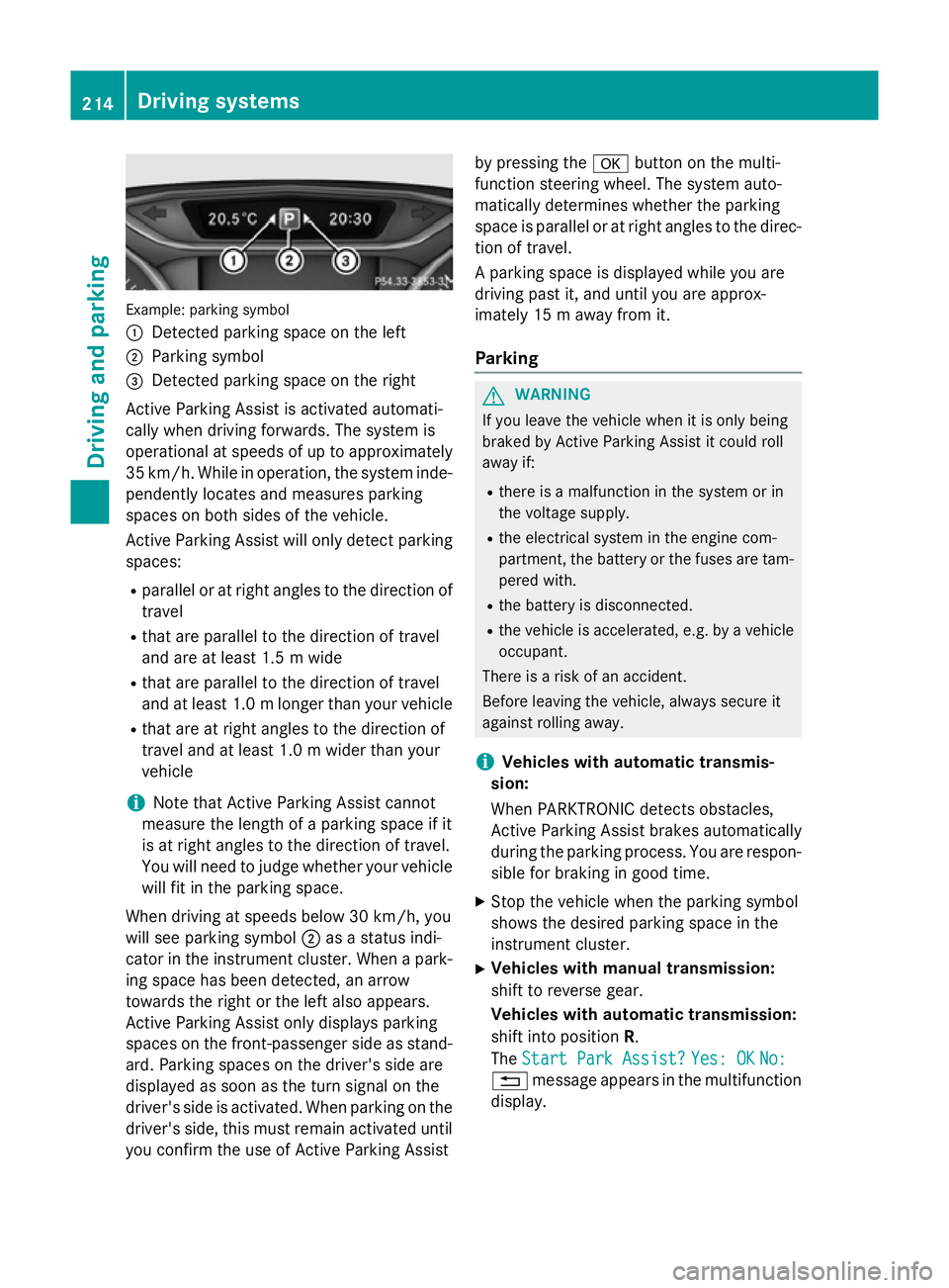 MERCEDES-BENZ A-CLASS HATCHBACK 2015 Owners Manual Example: parking symbol
:
Detected parking space on the left
; Parking symbol
= Detected parking space on the right
Active Parking Assist is activated automati-
cally when driving forwards. The system MERCEDES-BENZ A-CLASS HATCHBACK 2015 Owners Manual Example: parking symbol
:
Detected parking space on the left
; Parking symbol
= Detected parking space on the right
Active Parking Assist is activated automati-
cally when driving forwards. The system