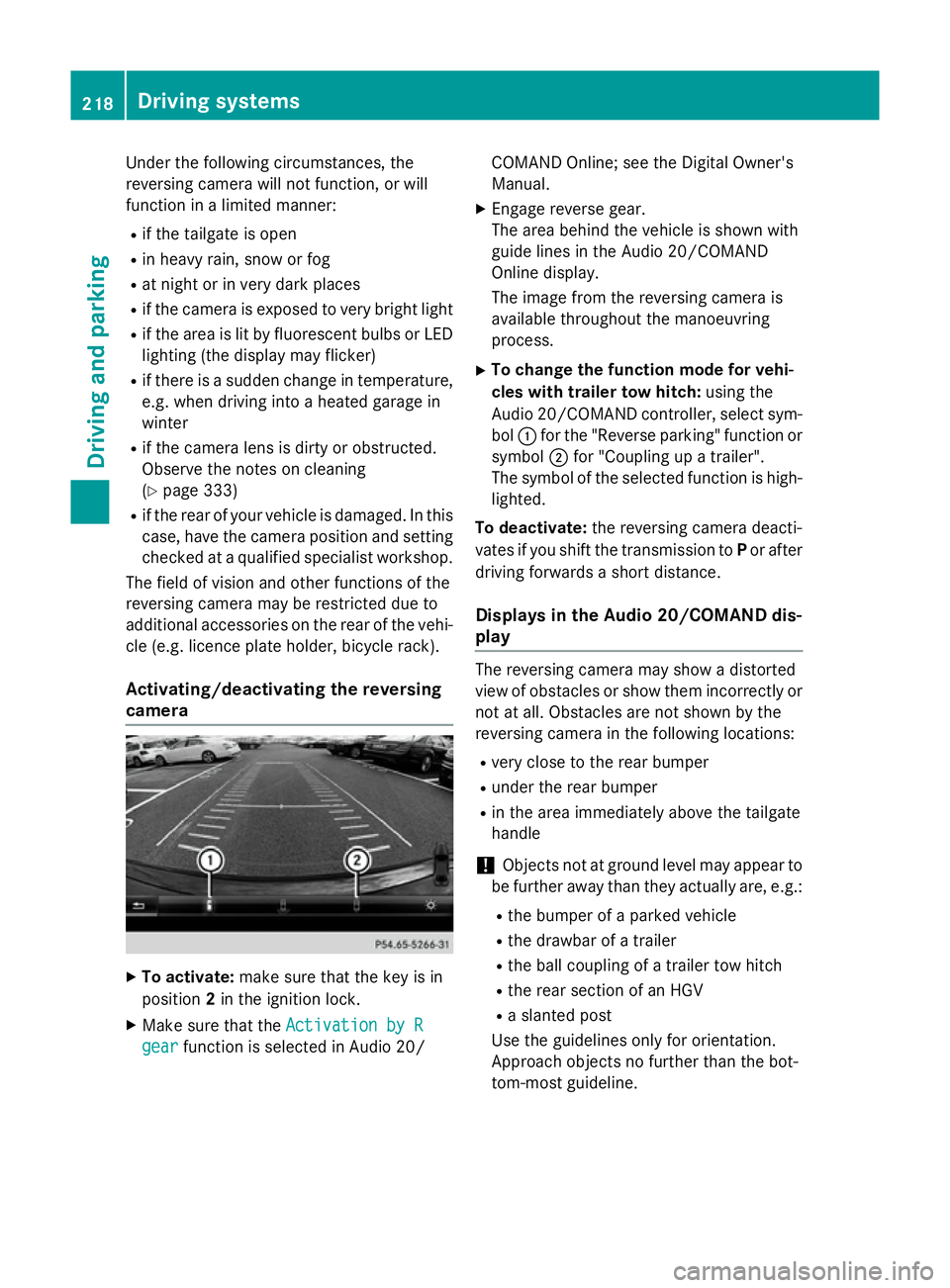 MERCEDES-BENZ A-CLASS HATCHBACK 2015 Owners Manual Under the following circumstances, the
reversing camera will not function, or will
function in a limited manner:
R if the tailgate is open
R in heavy rain, snow or fog
R at night or in very dark place MERCEDES-BENZ A-CLASS HATCHBACK 2015 Owners Manual Under the following circumstances, the
reversing camera will not function, or will
function in a limited manner:
R if the tailgate is open
R in heavy rain, snow or fog
R at night or in very dark place