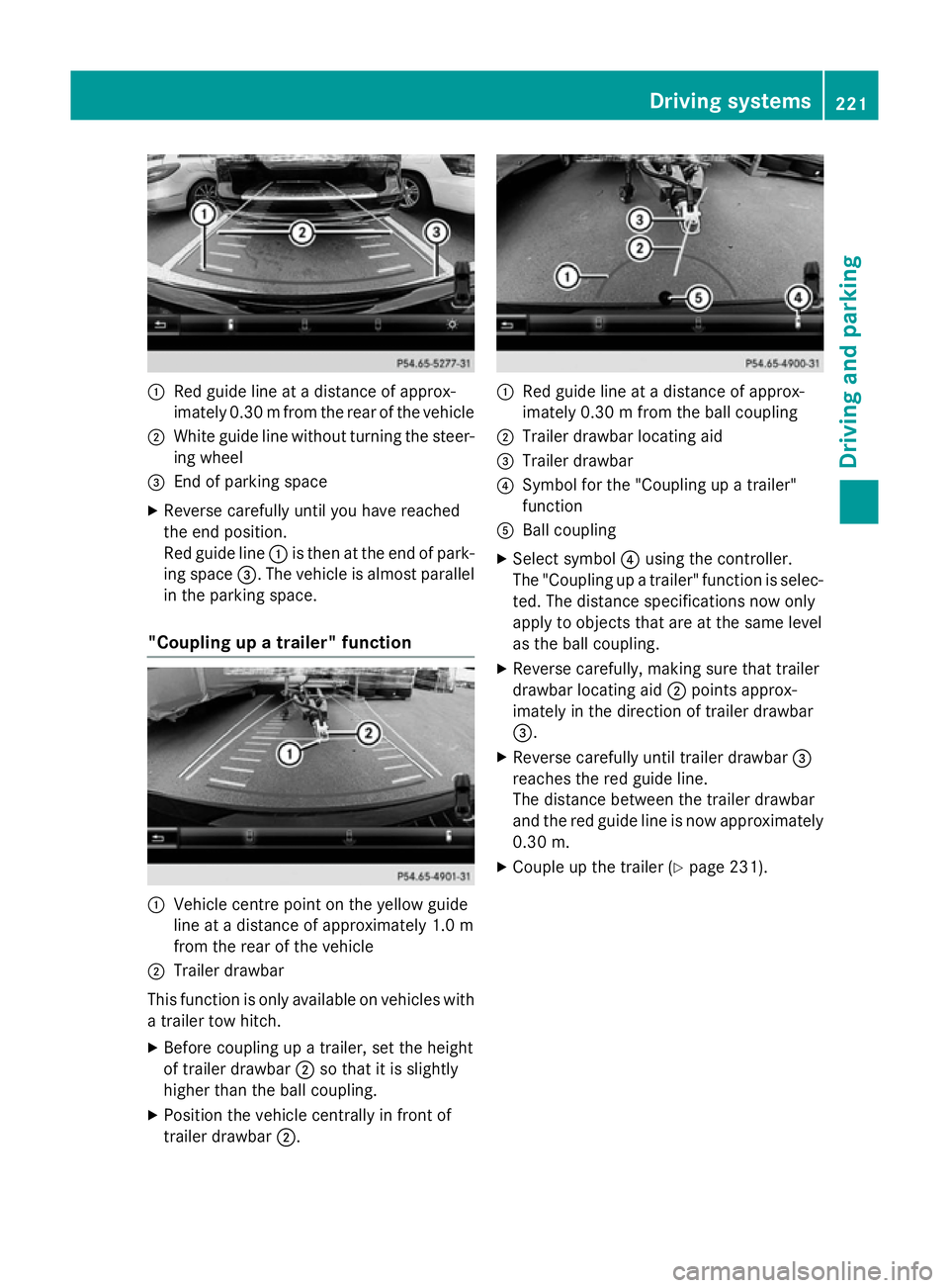 MERCEDES-BENZ A-CLASS HATCHBACK 2015 Owners Manual :
Red guide line at a distance of approx-
imately 0.30 mfrom the rear of the vehicle
; White guide line without turning the steer-
ing wheel
= End of parking space
X Reverse carefully until you have r MERCEDES-BENZ A-CLASS HATCHBACK 2015 Owners Manual :
Red guide line at a distance of approx-
imately 0.30 mfrom the rear of the vehicle
; White guide line without turning the steer-
ing wheel
= End of parking space
X Reverse carefully until you have r