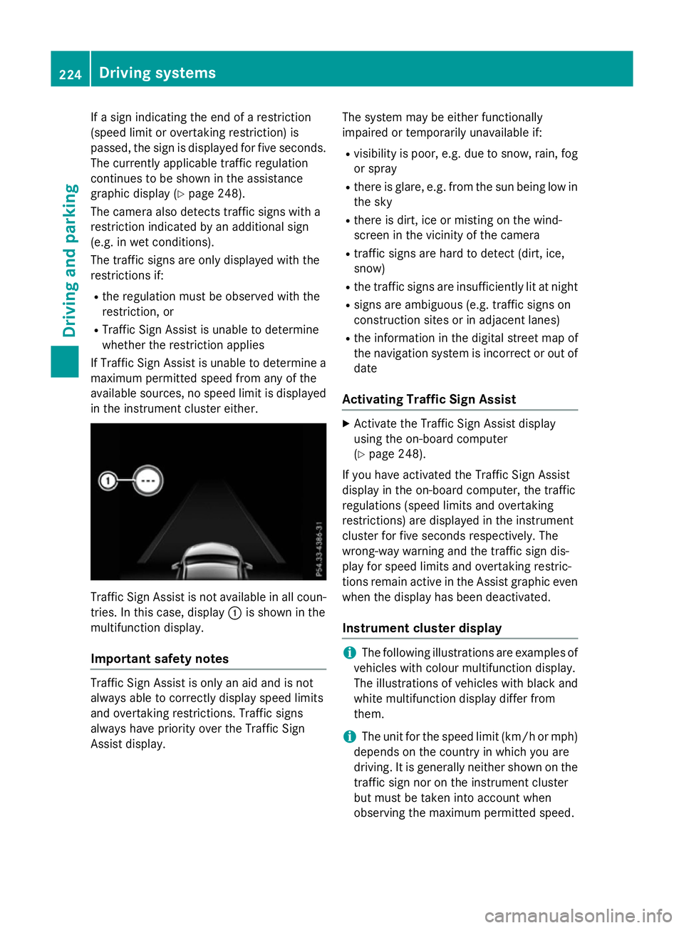 MERCEDES-BENZ A-CLASS HATCHBACK 2015 Owners Manual If a sign indicating the end of a restriction
(speed limit or overtaking restriction) is
passed, the sign is displayed for five seconds.
The currently applicable traffic regulation
continues to be sho MERCEDES-BENZ A-CLASS HATCHBACK 2015 Owners Manual If a sign indicating the end of a restriction
(speed limit or overtaking restriction) is
passed, the sign is displayed for five seconds.
The currently applicable traffic regulation
continues to be sho