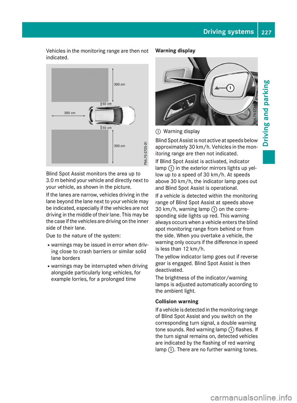 MERCEDES-BENZ A-CLASS HATCHBACK 2015 Owners Manual Vehicles in the monitoring range are then not
indicated. Blind Spot Assist monitors the area up to
3.0 mbehind your vehicle and directly next to
your vehicle, as shown in the picture.
If the lanes are MERCEDES-BENZ A-CLASS HATCHBACK 2015 Owners Manual Vehicles in the monitoring range are then not
indicated. Blind Spot Assist monitors the area up to
3.0 mbehind your vehicle and directly next to
your vehicle, as shown in the picture.
If the lanes are