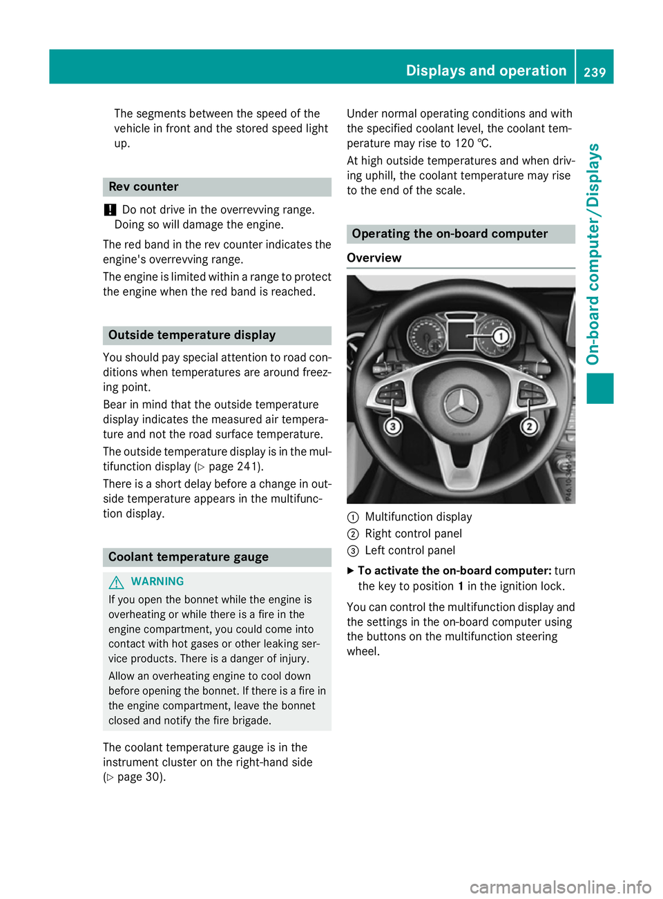 MERCEDES-BENZ A-CLASS HATCHBACK 2015 Owners Manual The segments between the speed of the
vehicle in front and the stored speed light
up. Rev counter
! Do not drive in the overrevving range.
Doing so will damage the engine.
The red band in the rev coun MERCEDES-BENZ A-CLASS HATCHBACK 2015 Owners Manual The segments between the speed of the
vehicle in front and the stored speed light
up. Rev counter
! Do not drive in the overrevving range.
Doing so will damage the engine.
The red band in the rev coun