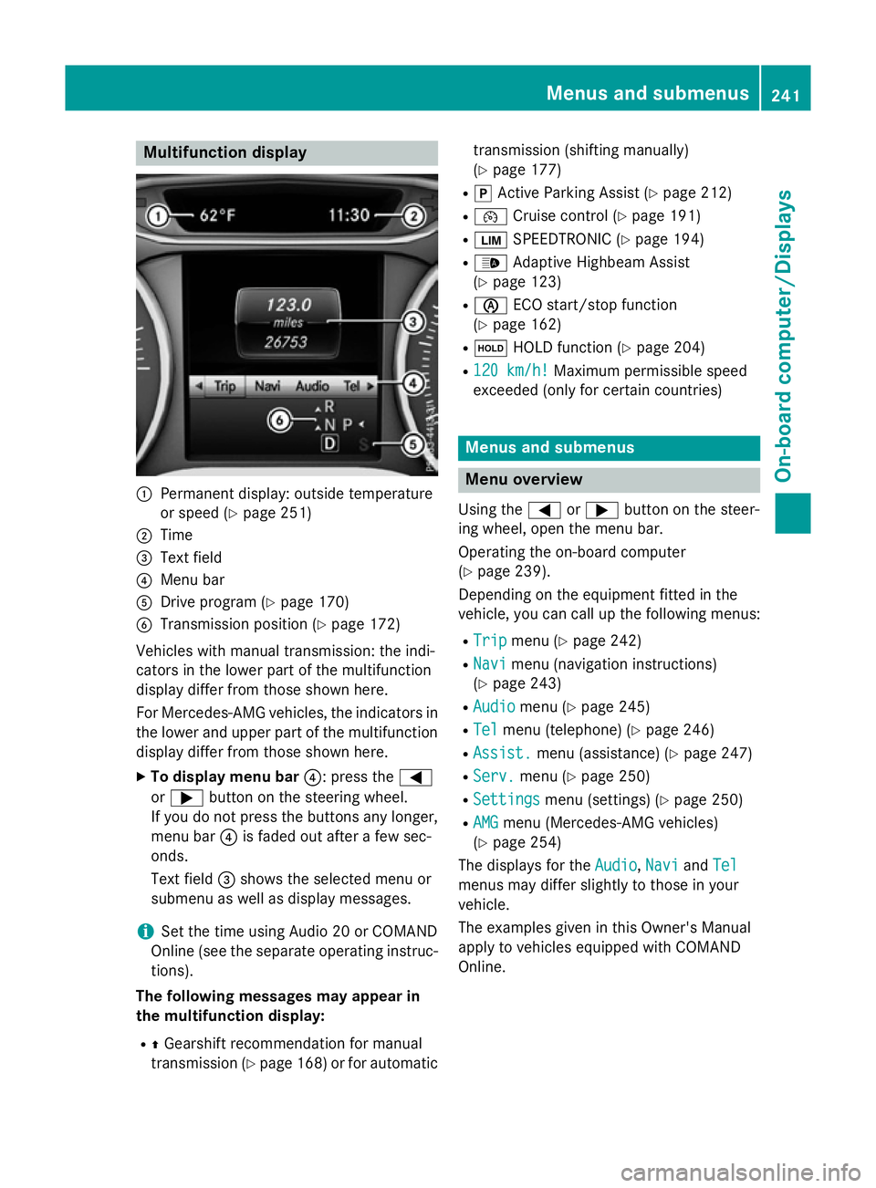 MERCEDES-BENZ A-CLASS HATCHBACK 2015 Owners Manual Multifunction display
:
Permanent display: outside temperature
or speed (Y page 251)
; Time
= Text field
? Menu bar
A Drive program (Y page 170)
B Transmission position (Y page 172)
Vehicles with manu MERCEDES-BENZ A-CLASS HATCHBACK 2015 Owners Manual Multifunction display
:
Permanent display: outside temperature
or speed (Y page 251)
; Time
= Text field
? Menu bar
A Drive program (Y page 170)
B Transmission position (Y page 172)
Vehicles with manu