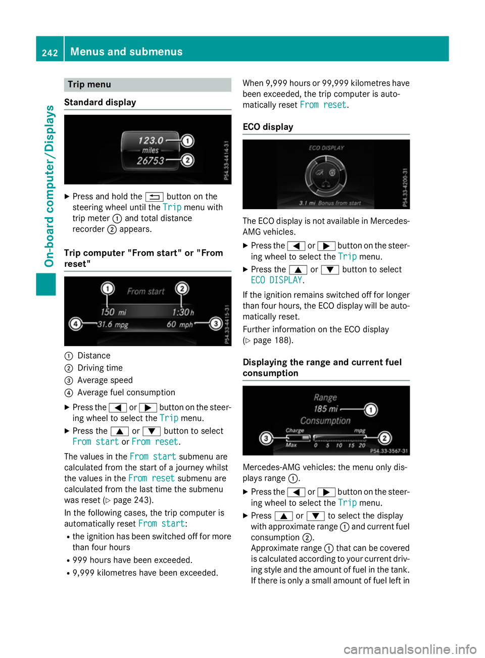 MERCEDES-BENZ A-CLASS HATCHBACK 2015 Owners Manual Trip menu
Standard display X
Press and hold the %button on the
steering wheel until the Trip
Tripmenu with
trip meter :and total distance
recorder ;appears.
Trip computer "From start" or " MERCEDES-BENZ A-CLASS HATCHBACK 2015 Owners Manual Trip menu
Standard display X
Press and hold the %button on the
steering wheel until the Trip
Tripmenu with
trip meter :and total distance
recorder ;appears.
Trip computer "From start" or "