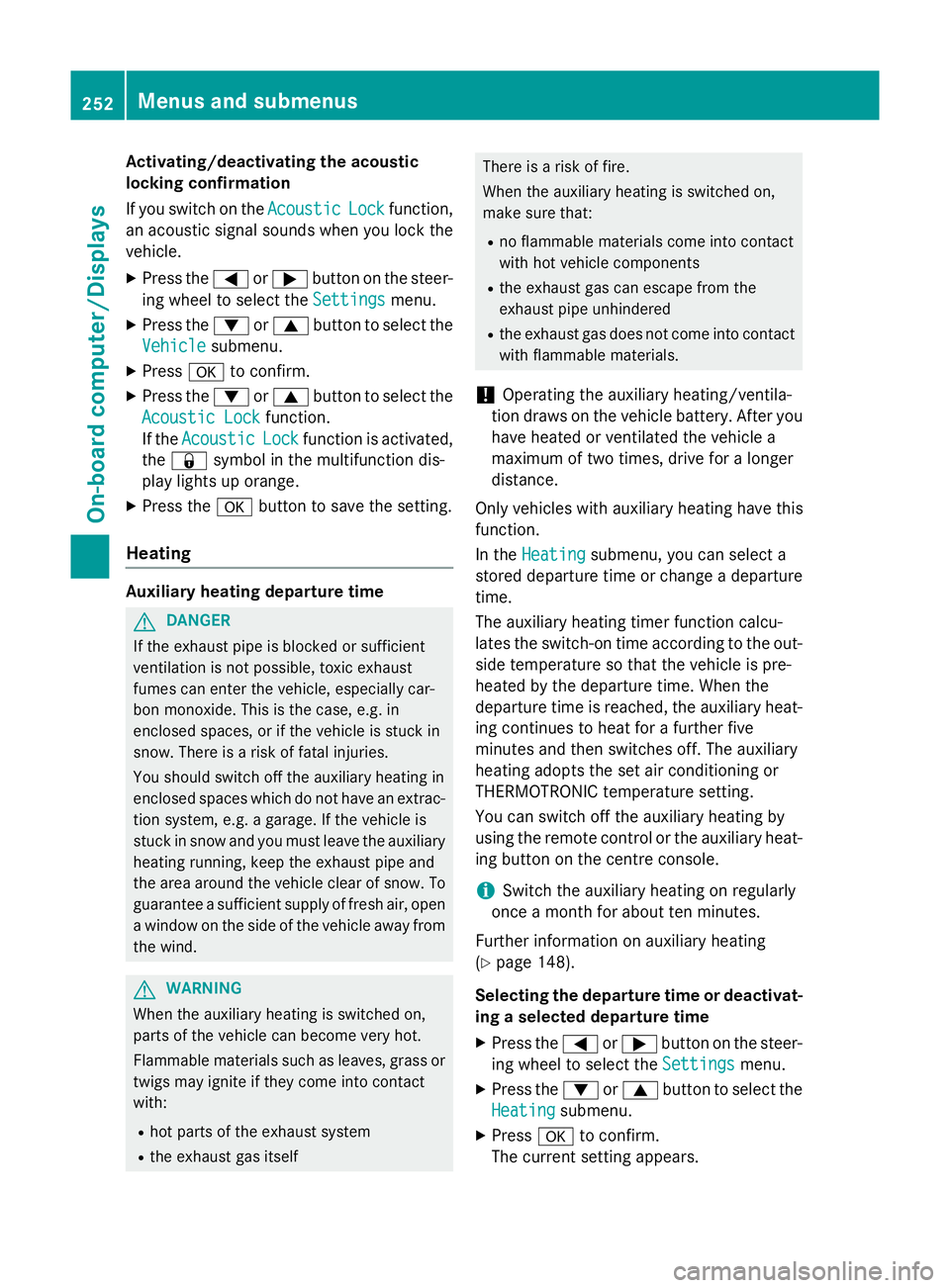 MERCEDES-BENZ A-CLASS HATCHBACK 2015 Owners Manual Activating/deactivating the acoustic
locking confirmation
If you switch on the Acoustic
Acoustic Lock Lockfunction,
an acoustic signal sounds when you lock the
vehicle.
X Press the =or; button on the MERCEDES-BENZ A-CLASS HATCHBACK 2015 Owners Manual Activating/deactivating the acoustic
locking confirmation
If you switch on the Acoustic
Acoustic Lock Lockfunction,
an acoustic signal sounds when you lock the
vehicle.
X Press the =or; button on the