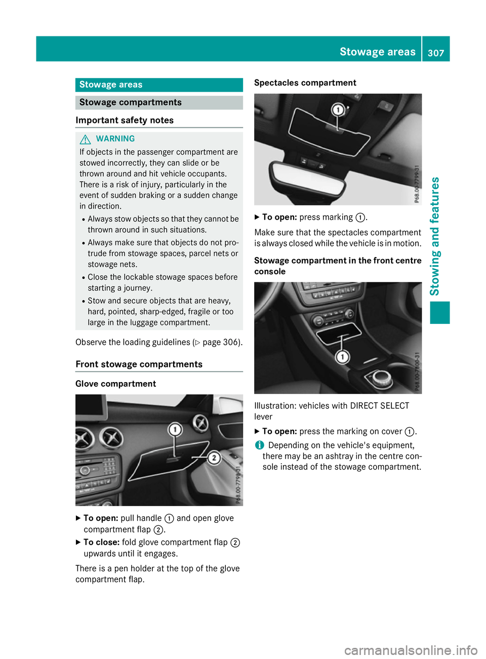 MERCEDES-BENZ A-CLASS HATCHBACK 2015  Owners Manual Stowage areas
Stowage compartments
Important safety notes G
WARNING
If objects in the passenger compartment are
stowed incorrectly, they can slide or be
thrown around and hit vehicle occupants.
There 