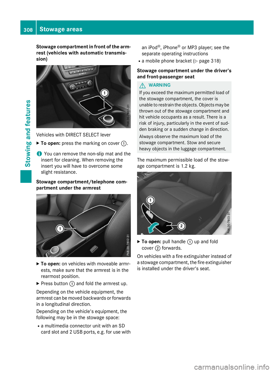 MERCEDES-BENZ A-CLASS HATCHBACK 2015 Owners Manual Stowage compartment in front of the arm-
rest (vehicles with automatic transmis-
sion) Vehicles with DIRECT SELECT lever
X To open: press the marking on cover :.
i You can remove the non-slip mat and MERCEDES-BENZ A-CLASS HATCHBACK 2015 Owners Manual Stowage compartment in front of the arm-
rest (vehicles with automatic transmis-
sion) Vehicles with DIRECT SELECT lever
X To open: press the marking on cover :.
i You can remove the non-slip mat and