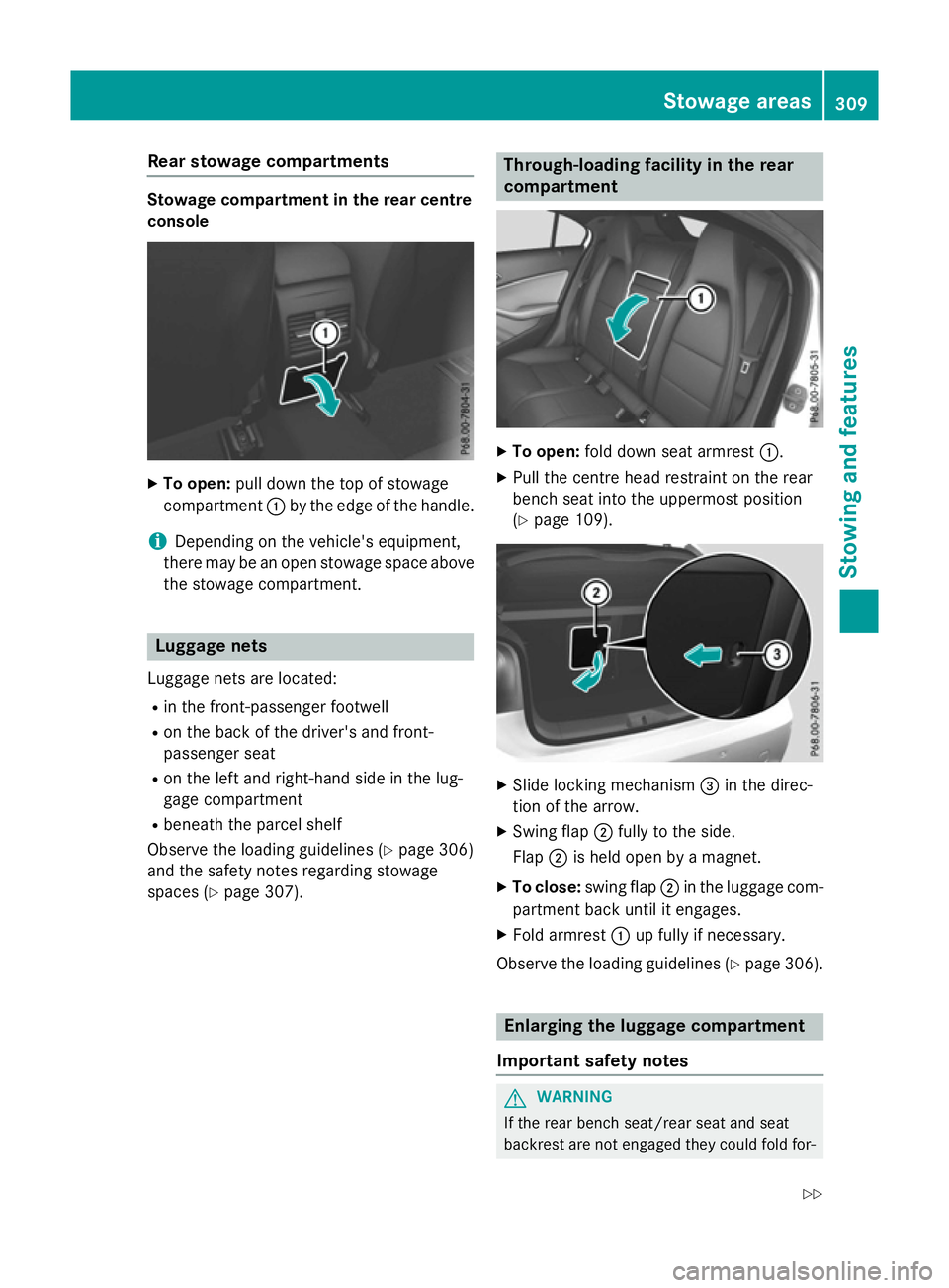 MERCEDES-BENZ A-CLASS HATCHBACK 2015 Owners Manual Rear stowage compartments
Stowage compartment in the rear centre
console
X
To open: pull down the top of stowage
compartment :by the edge of the handle.
i Depending on the vehicle's equipment,
the MERCEDES-BENZ A-CLASS HATCHBACK 2015 Owners Manual Rear stowage compartments
Stowage compartment in the rear centre
console
X
To open: pull down the top of stowage
compartment :by the edge of the handle.
i Depending on the vehicle's equipment,
the