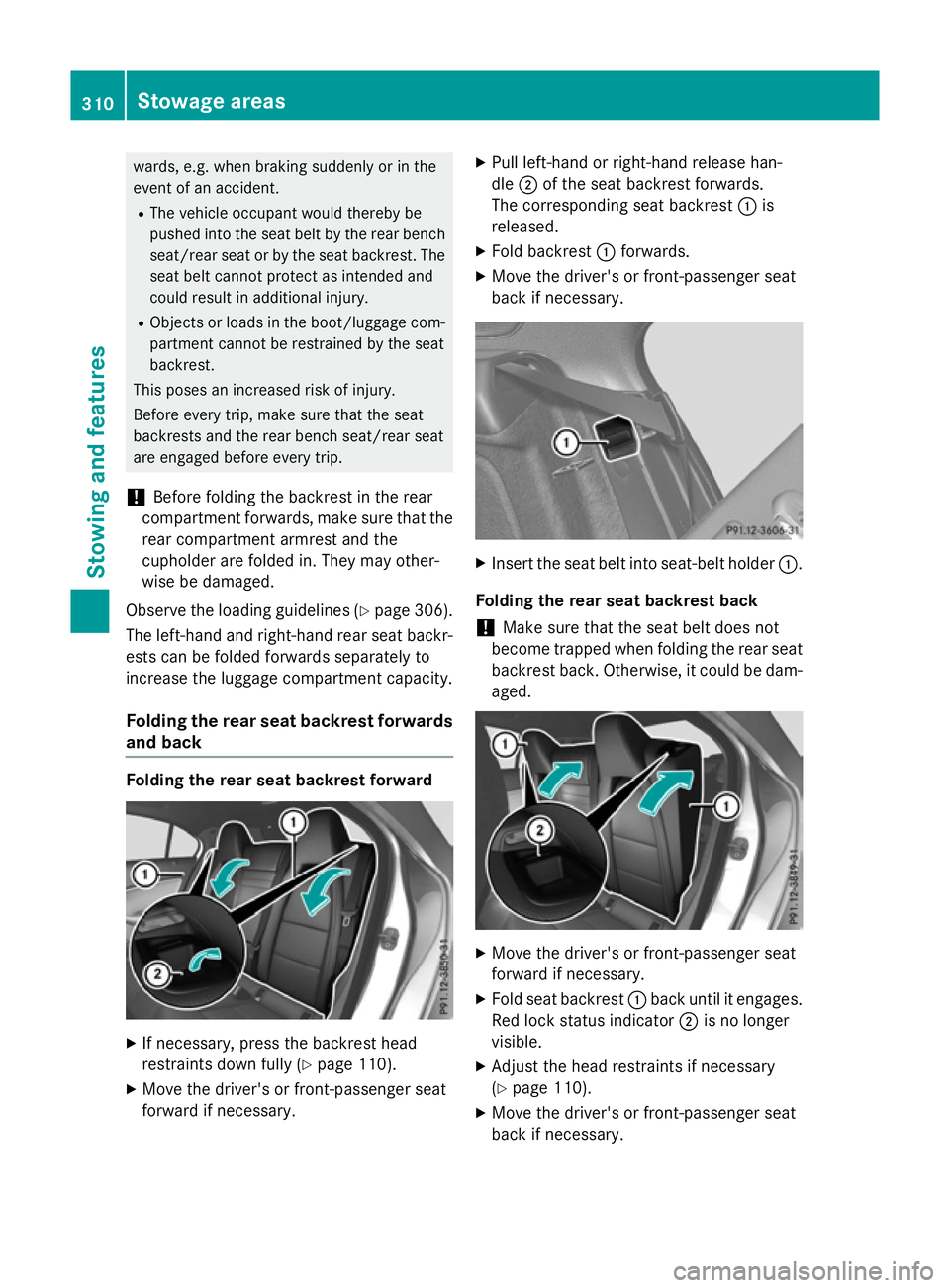 MERCEDES-BENZ A-CLASS HATCHBACK 2015 Owners Manual wards, e.g. when braking suddenly or in the
event of an accident.
R The vehicle occupant would thereby be
pushed into the seat belt by the rear bench
seat/rear seat or by the seat backrest. The
seat b MERCEDES-BENZ A-CLASS HATCHBACK 2015 Owners Manual wards, e.g. when braking suddenly or in the
event of an accident.
R The vehicle occupant would thereby be
pushed into the seat belt by the rear bench
seat/rear seat or by the seat backrest. The
seat b