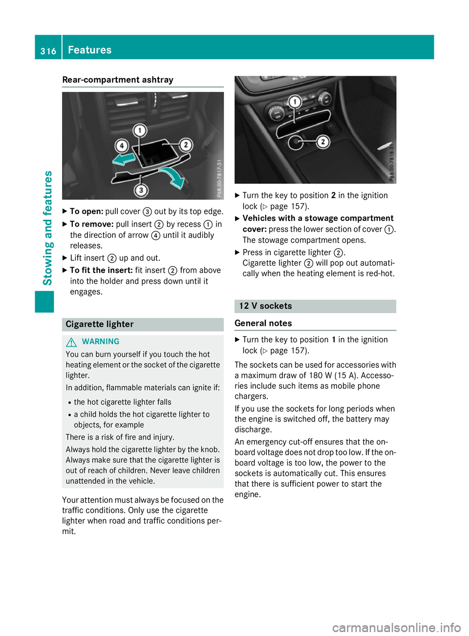 MERCEDES-BENZ A-CLASS HATCHBACK 2015 Owners Manual Rear-compartment ashtray
X
To open: pull cover =out by its top edge.
X To remove: pull insert;by recess :in
the direction of arrow ?until it audibly
releases.
X Lift insert ;up and out.
X To fit the i MERCEDES-BENZ A-CLASS HATCHBACK 2015 Owners Manual Rear-compartment ashtray
X
To open: pull cover =out by its top edge.
X To remove: pull insert;by recess :in
the direction of arrow ?until it audibly
releases.
X Lift insert ;up and out.
X To fit the i