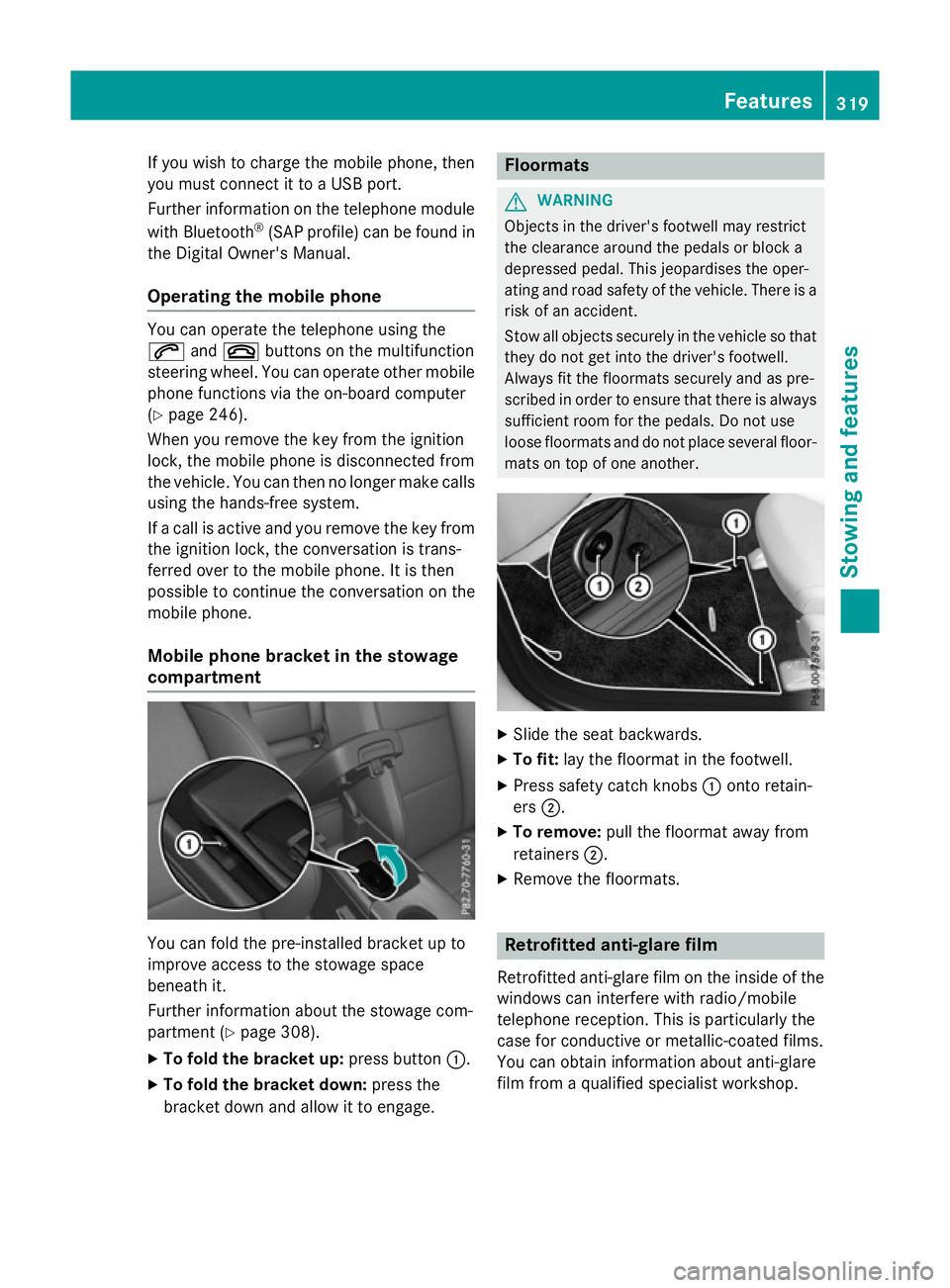 MERCEDES-BENZ A-CLASS HATCHBACK 2015 Owners Manual If you wish to charge the mobile phone, then
you must connect it to a USB port.
Further information on the telephone module
with Bluetooth ®
(SAP profile) can be found in
the Digital Owner's Manu MERCEDES-BENZ A-CLASS HATCHBACK 2015 Owners Manual If you wish to charge the mobile phone, then
you must connect it to a USB port.
Further information on the telephone module
with Bluetooth ®
(SAP profile) can be found in
the Digital Owner's Manu