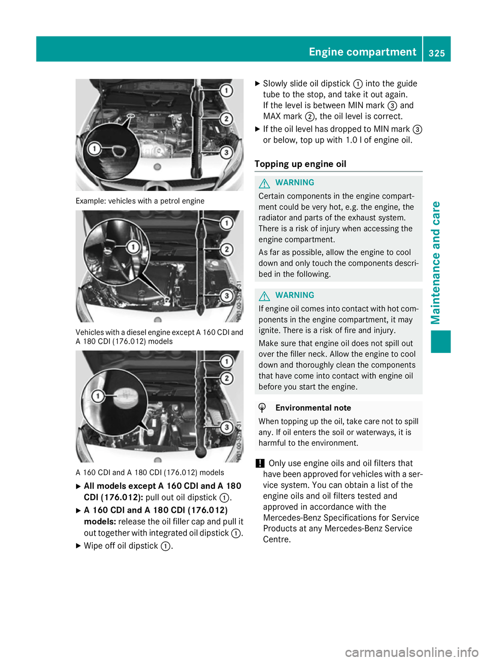 MERCEDES-BENZ A-CLASS HATCHBACK 2015 Owners Manual Example: vehicles with a petrol engine
Vehicles with a diesel engine except A 160 CDI and
A 180 CDI (176.012) models A 160 CDI and A 180 CDI (176.012) models
X All models except A 160 CDI and A 180
CD MERCEDES-BENZ A-CLASS HATCHBACK 2015 Owners Manual Example: vehicles with a petrol engine
Vehicles with a diesel engine except A 160 CDI and
A 180 CDI (176.012) models A 160 CDI and A 180 CDI (176.012) models
X All models except A 160 CDI and A 180
CD