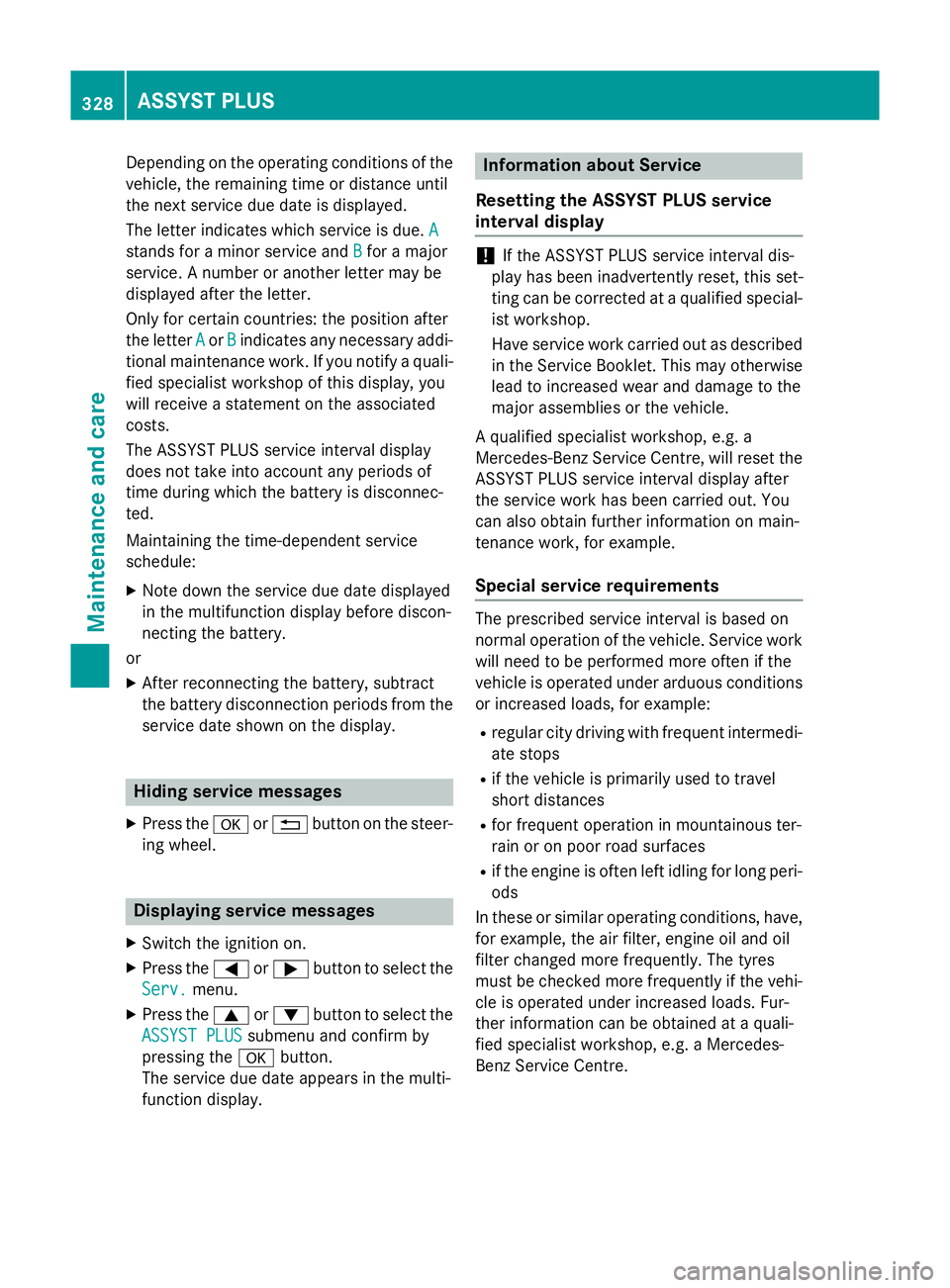 MERCEDES-BENZ A-CLASS HATCHBACK 2015 Owners Manual Depending on the operating conditions of the
vehicle, the remaining time or distance until
the next service due date is displayed.
The letter indicates which service is due. A A
stands for a minor ser MERCEDES-BENZ A-CLASS HATCHBACK 2015 Owners Manual Depending on the operating conditions of the
vehicle, the remaining time or distance until
the next service due date is displayed.
The letter indicates which service is due. A A
stands for a minor ser