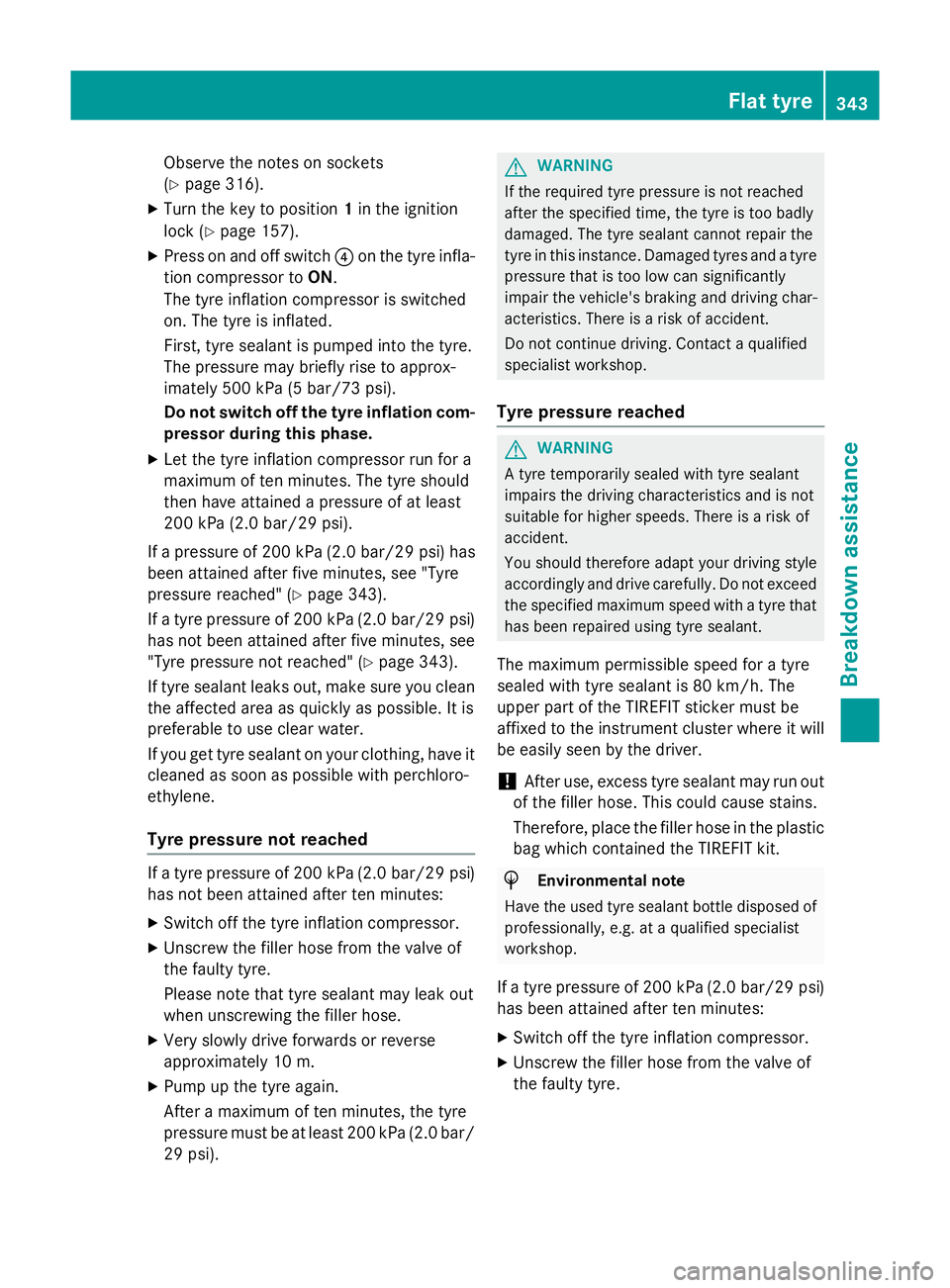 MERCEDES-BENZ A-CLASS HATCHBACK 2015  Owners Manual Observe the notes on sockets
(Y
page 316).
X Turn the key to position 1in the ignition
lock (Y page 157).
X Press on and off switch ?on the tyre infla-
tion compressor to ON.
The tyre inflation compre
