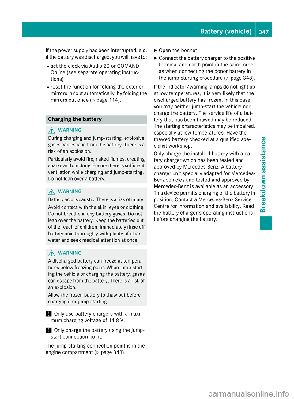 MERCEDES-BENZ A-CLASS HATCHBACK 2015  Owners Manual If the power supply has been interrupted, e.g.
if the battery was discharged, you will have to:
R set the clock via Audio 20 or COMAND
Online (see separate operating instruc-
tions)
R reset the functi