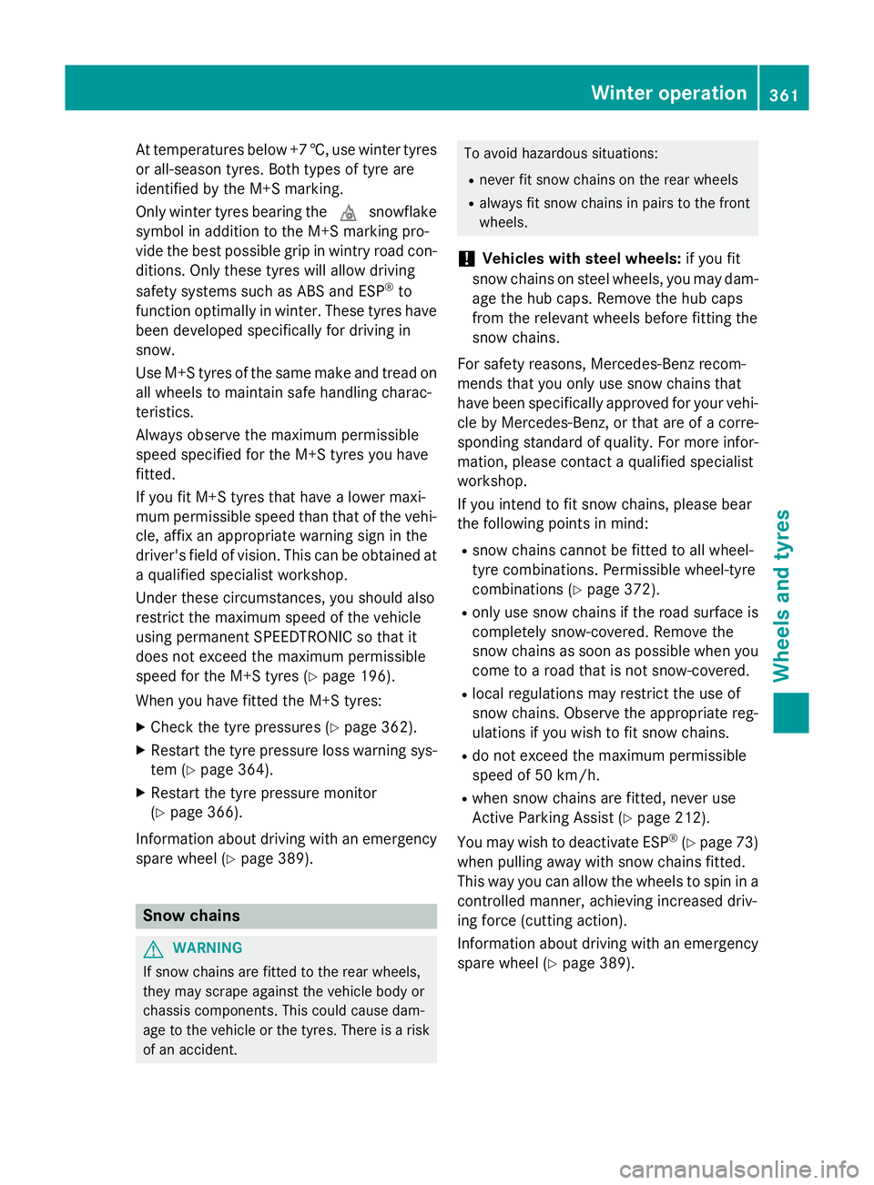 MERCEDES-BENZ A-CLASS HATCHBACK 2015 Owners Manual At temperatures below +7 †, use winter tyres
or all-season tyres. Both types of tyre are
identified by the M+S marking.
Only winter tyres bearing the isnowflake
symbol in addition to the M+S marking MERCEDES-BENZ A-CLASS HATCHBACK 2015 Owners Manual At temperatures below +7 †, use winter tyres
or all-season tyres. Both types of tyre are
identified by the M+S marking.
Only winter tyres bearing the isnowflake
symbol in addition to the M+S marking