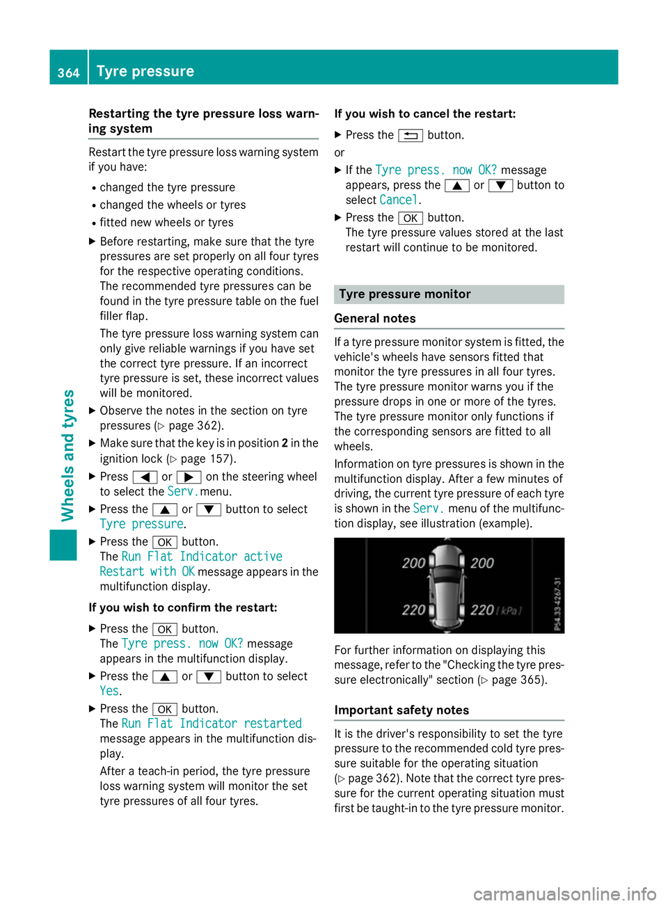 MERCEDES-BENZ A-CLASS HATCHBACK 2015 Service Manual Restarting the tyre pressure loss warn-
ing system Restart the tyre pressure loss warning system
if you have:
R changed the tyre pressure
R changed the wheels or tyres
R fitted new wheels or tyres
X B MERCEDES-BENZ A-CLASS HATCHBACK 2015 Service Manual Restarting the tyre pressure loss warn-
ing system Restart the tyre pressure loss warning system
if you have:
R changed the tyre pressure
R changed the wheels or tyres
R fitted new wheels or tyres
X B