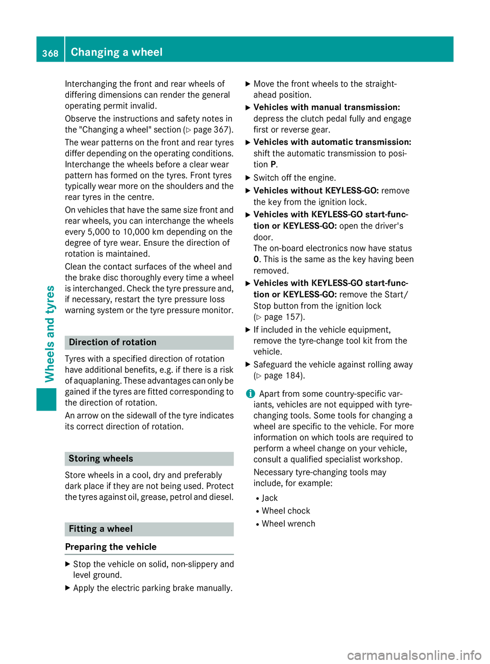MERCEDES-BENZ A-CLASS HATCHBACK 2015  Owners Manual Interchanging the front and rear wheels of
differing dimensions can render the general
operating permit invalid.
Observe the instructions and safety notes in
the "Changing a wheel" section (Y 