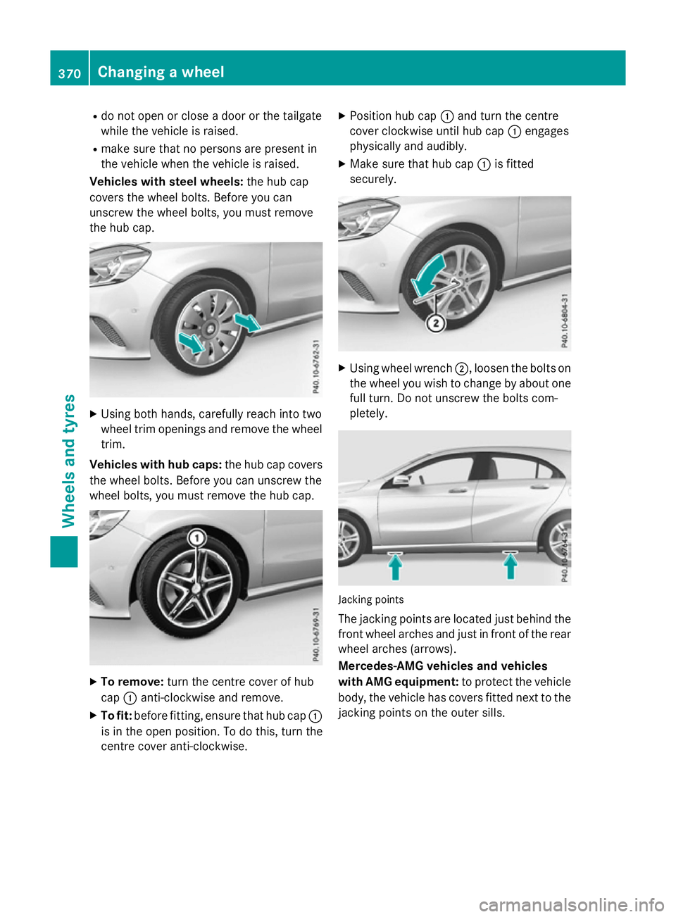 MERCEDES-BENZ A-CLASS HATCHBACK 2015 Owners Manual R
do not open or close a door or the tailgate
while the vehicle is raised.
R make sure that no persons are present in
the vehicle when the vehicle is raised.
Vehicles with steel wheels: the hub cap
co MERCEDES-BENZ A-CLASS HATCHBACK 2015 Owners Manual R
do not open or close a door or the tailgate
while the vehicle is raised.
R make sure that no persons are present in
the vehicle when the vehicle is raised.
Vehicles with steel wheels: the hub cap
co