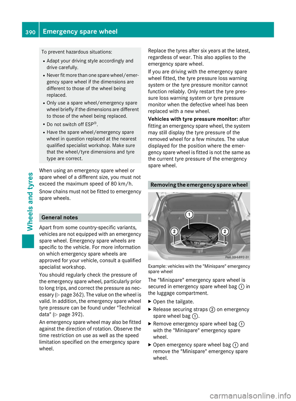 MERCEDES-BENZ A-CLASS HATCHBACK 2015 Owners Manual To prevent hazardous situations:
R Adapt your driving style accordingly and
drive carefully.
R Never fit more than one spare wheel/emer-
gency spare wheel if the dimensions are
different to those of t MERCEDES-BENZ A-CLASS HATCHBACK 2015 Owners Manual To prevent hazardous situations:
R Adapt your driving style accordingly and
drive carefully.
R Never fit more than one spare wheel/emer-
gency spare wheel if the dimensions are
different to those of t