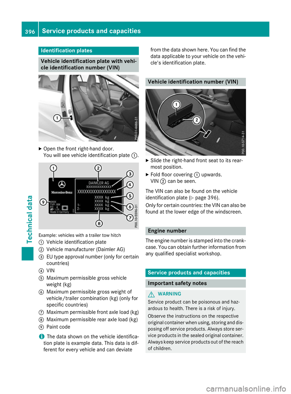 MERCEDES-BENZ A-CLASS HATCHBACK 2015 User Guide Identification plates
Vehicle identification plate with vehi-
cle identification number (VIN) X
Open the front right-hand door.
You will see vehicle identification plate :.Example: vehicles with a tra